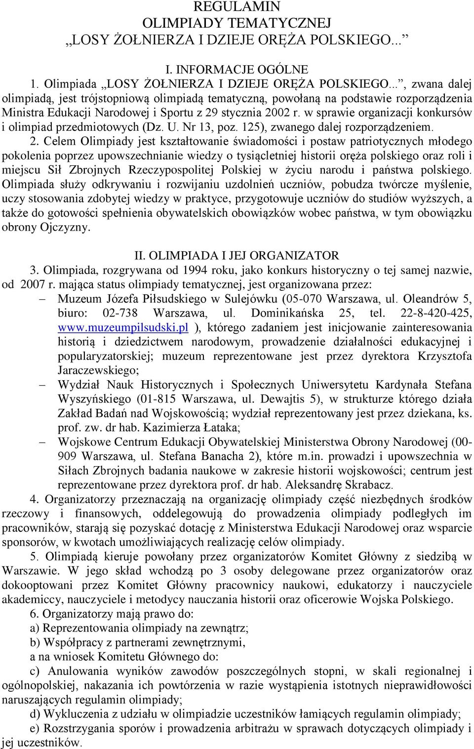 w sprawie organizacji konkursów i olimpiad przedmiotowych (Dz. U. Nr 13, poz. 125), zwanego dalej rozporządzeniem. 2.