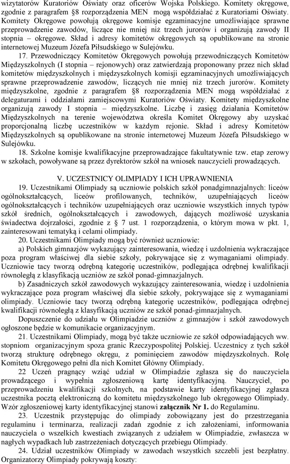 Skład i adresy komitetów okręgowych są opublikowane na stronie internetowej Muzeum Józefa Piłsudskiego w Sulejówku. 17.