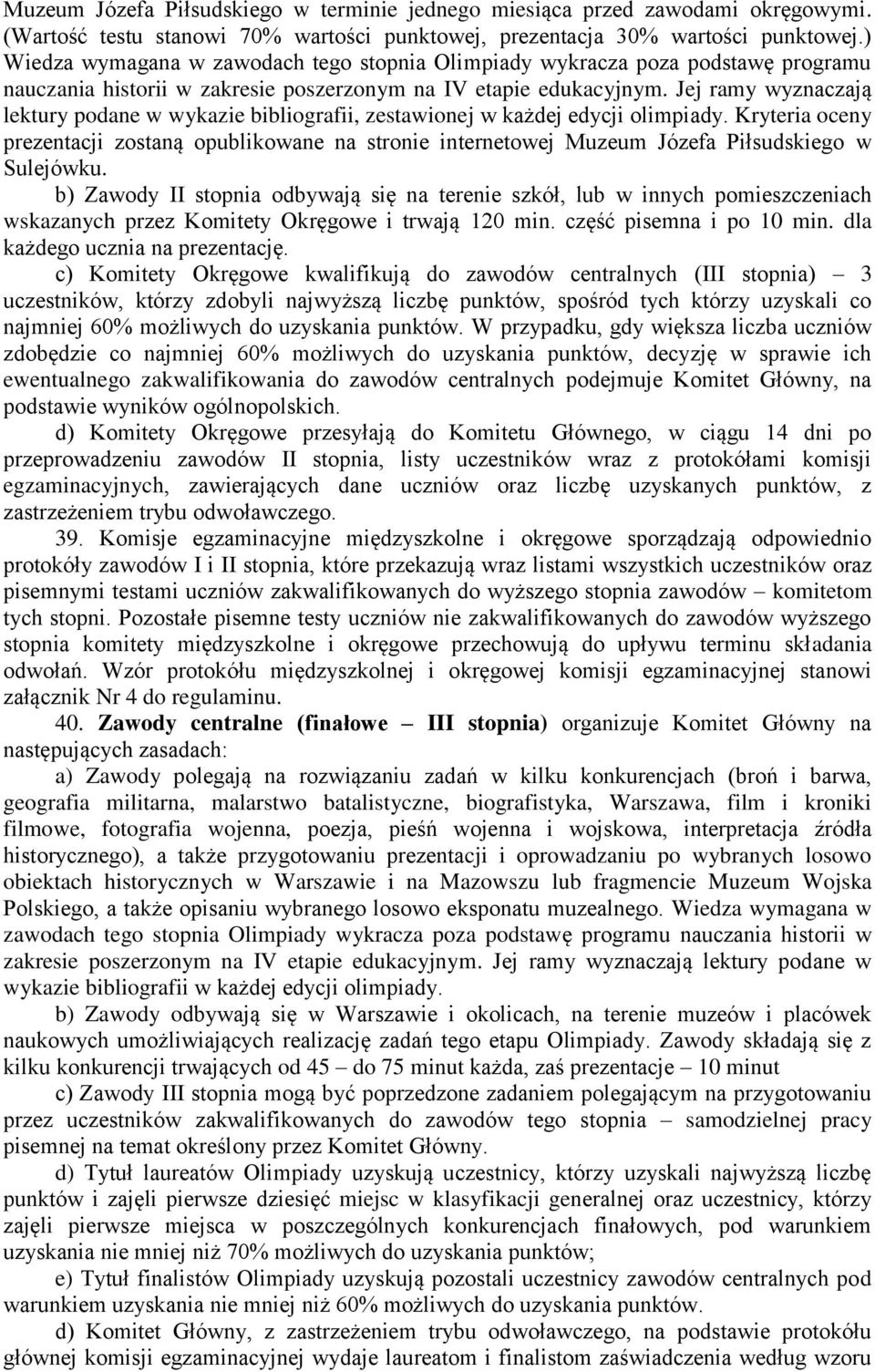 Jej ramy wyznaczają lektury podane w wykazie bibliografii, zestawionej w każdej edycji olimpiady.