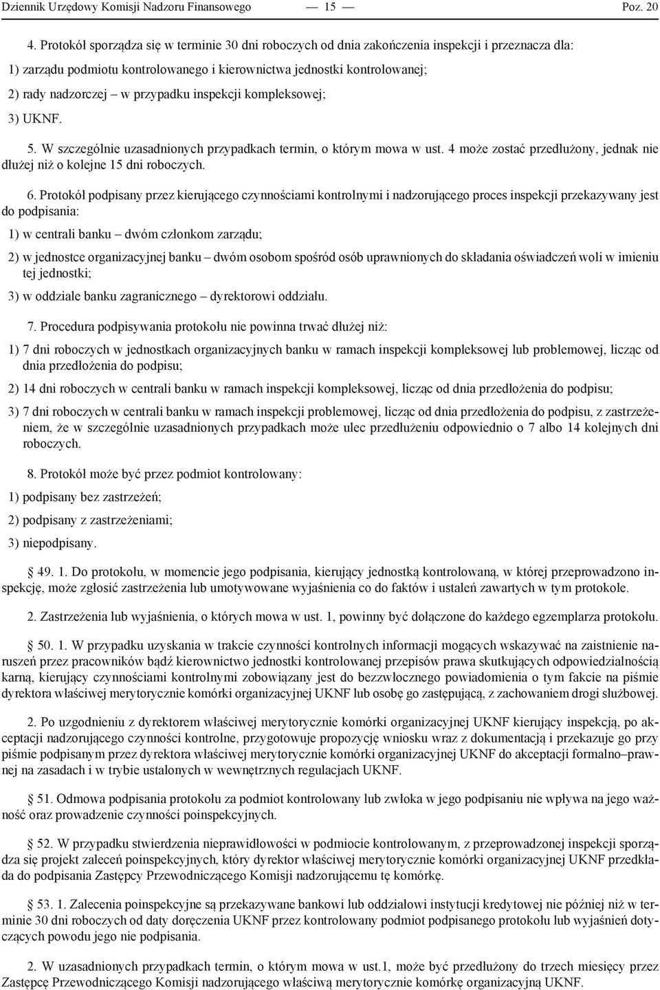 przypadku inspekcji kompleksowej; 3) UKNF. 5. W szczególnie uzasadnionych przypadkach termin, o którym mowa w ust. 4 może zostać przedłużony, jednak nie dłużej niż o kolejne 15 dni roboczych. 6.