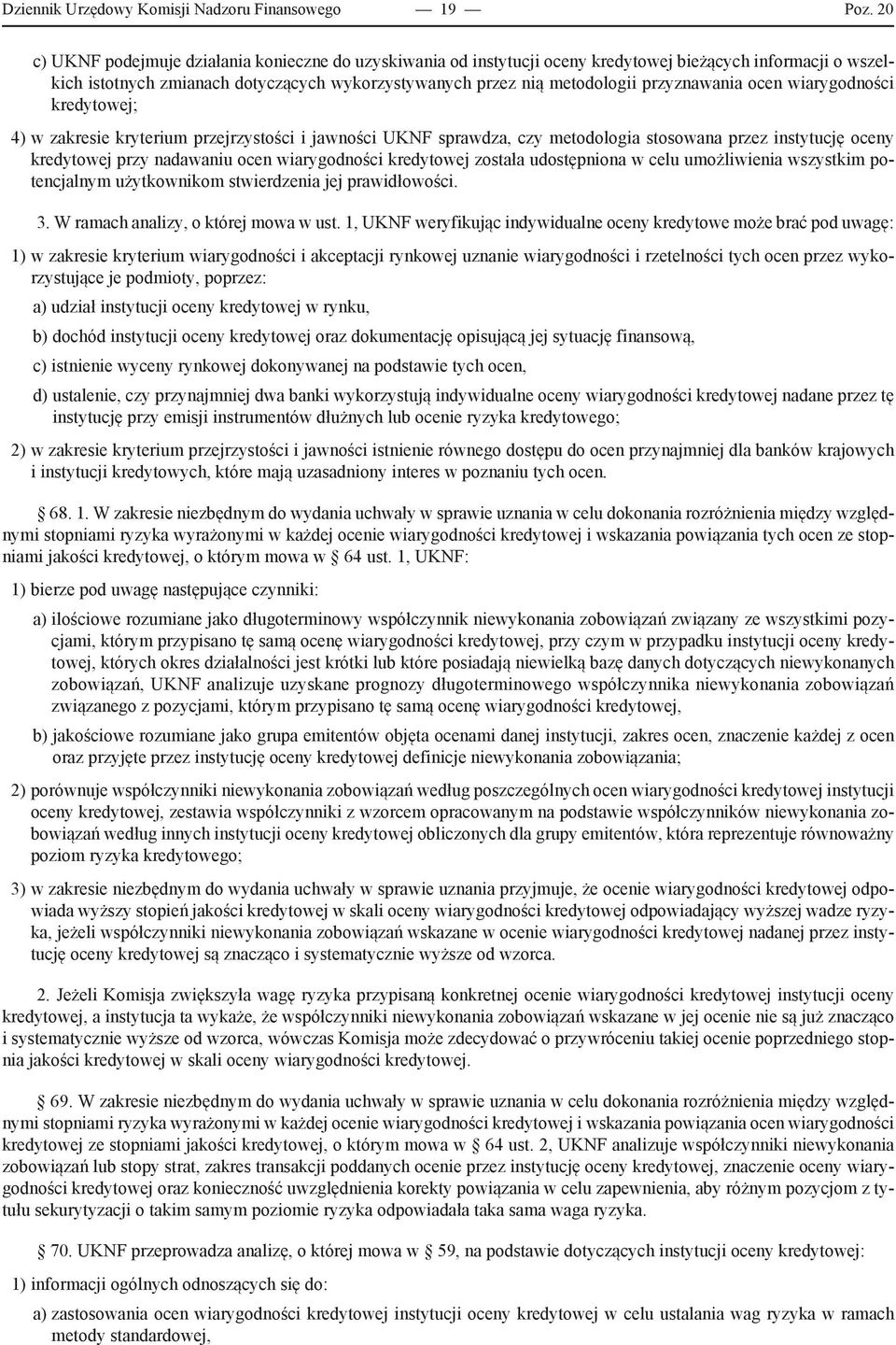 przyznawania ocen wiarygodności kredytowej; 4) w zakresie kryterium przejrzystości i jawności UKNF sprawdza, czy metodologia stosowana przez instytucję oceny kredytowej przy nadawaniu ocen