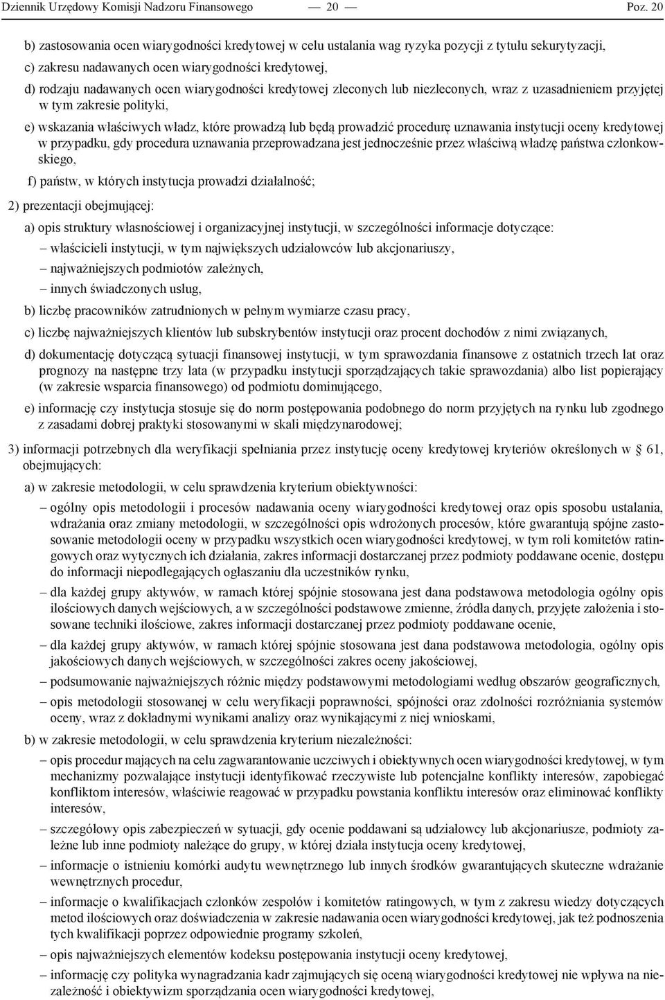 wiarygodności kredytowej zleconych lub niezleconych, wraz z uzasadnieniem przyjętej w tym zakresie polityki, e) wskazania właściwych władz, które prowadzą lub będą prowadzić procedurę uznawania