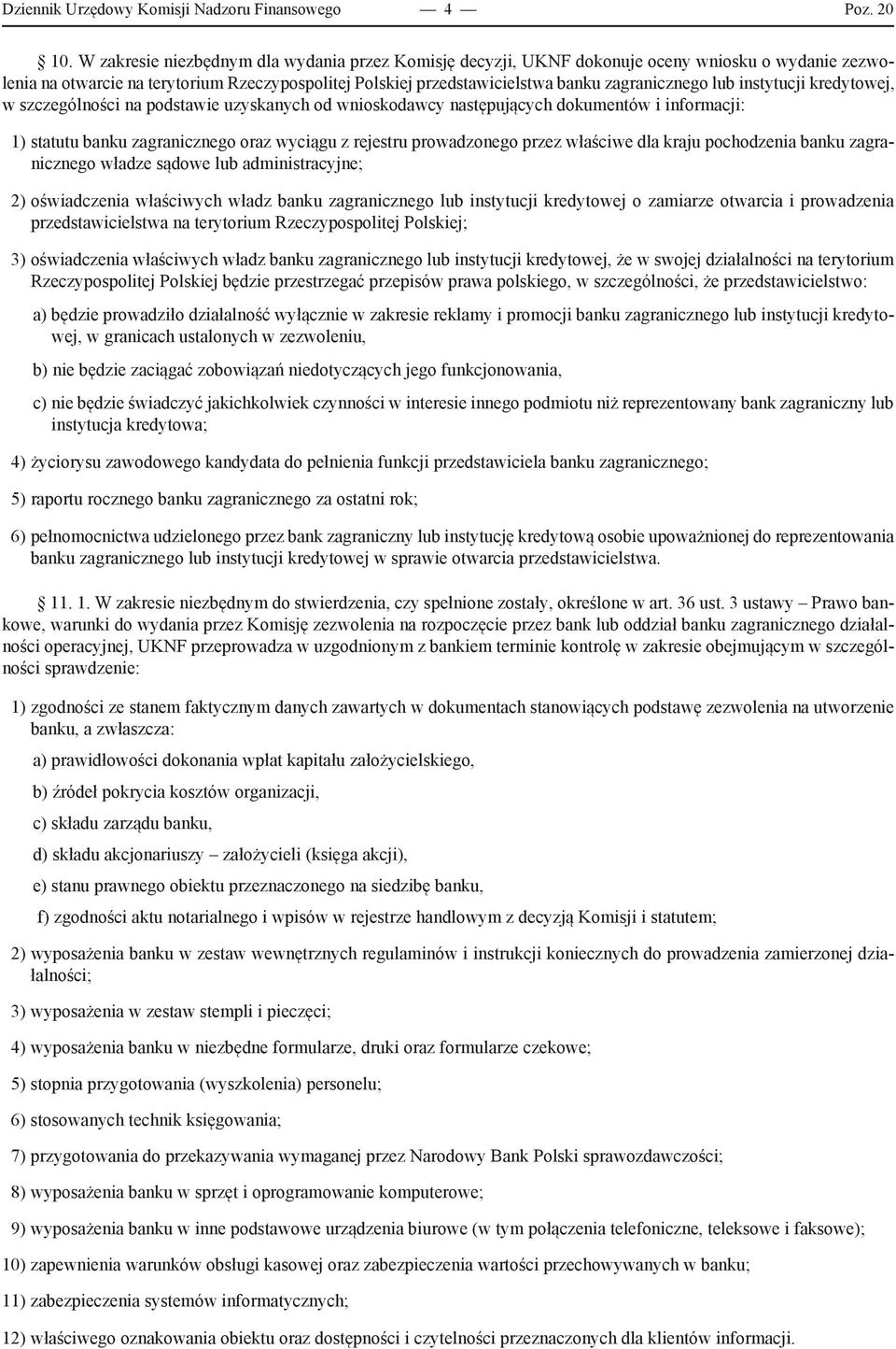 lub instytucji kredytowej, w szczególności na podstawie uzyskanych od wnioskodawcy następujących dokumentów i informacji: 1) statutu banku zagranicznego oraz wyciągu z rejestru prowadzonego przez