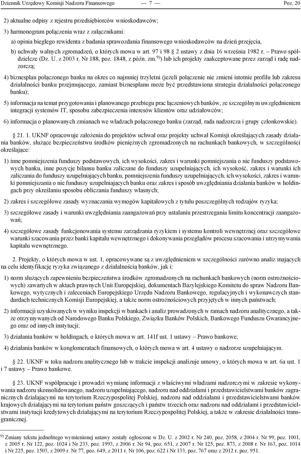 przejęcia, b) uchwały walnych zgromadzeń, o których mowa w art. 97 i 98 2 ustawy z dnia 16 września 1982 r. Prawo spółdzielcze (Dz. U. z 2003 r. Nr 188, poz. 1848, z późn. zm.