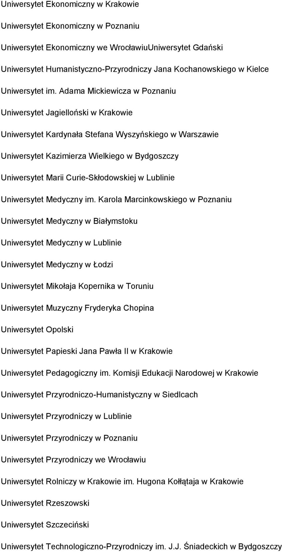 Adama Mickiewicza w Poznaniu Uniwersytet Jagielloński w Krakowie Uniwersytet Kardynała Stefana Wyszyńskiego w Warszawie Uniwersytet Kazimierza Wielkiego w Bydgoszczy Uniwersytet Marii