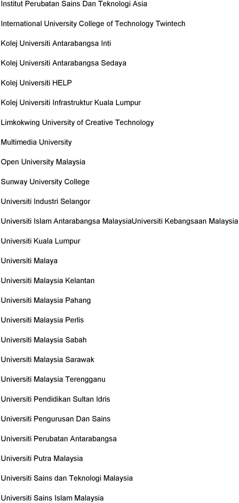 Islam Antarabangsa MalaysiaUniversiti Kebangsaan Malaysia Universiti Kuala Lumpur Universiti Malaya Universiti Malaysia Kelantan Universiti Malaysia Pahang Universiti Malaysia Perlis Universiti