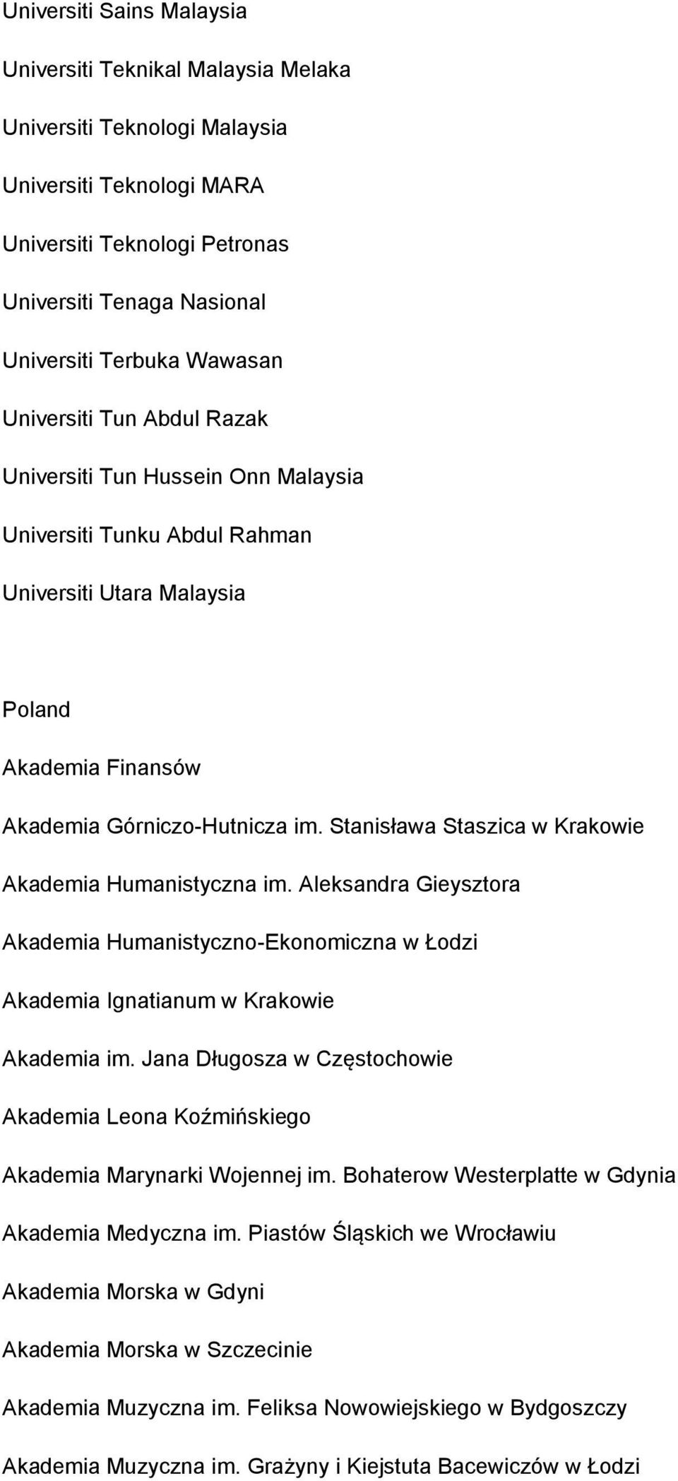 Stanisława Staszica w Krakowie Akademia Humanistyczna im. Aleksandra Gieysztora Akademia Humanistyczno-Ekonomiczna w Łodzi Akademia Ignatianum w Krakowie Akademia im.