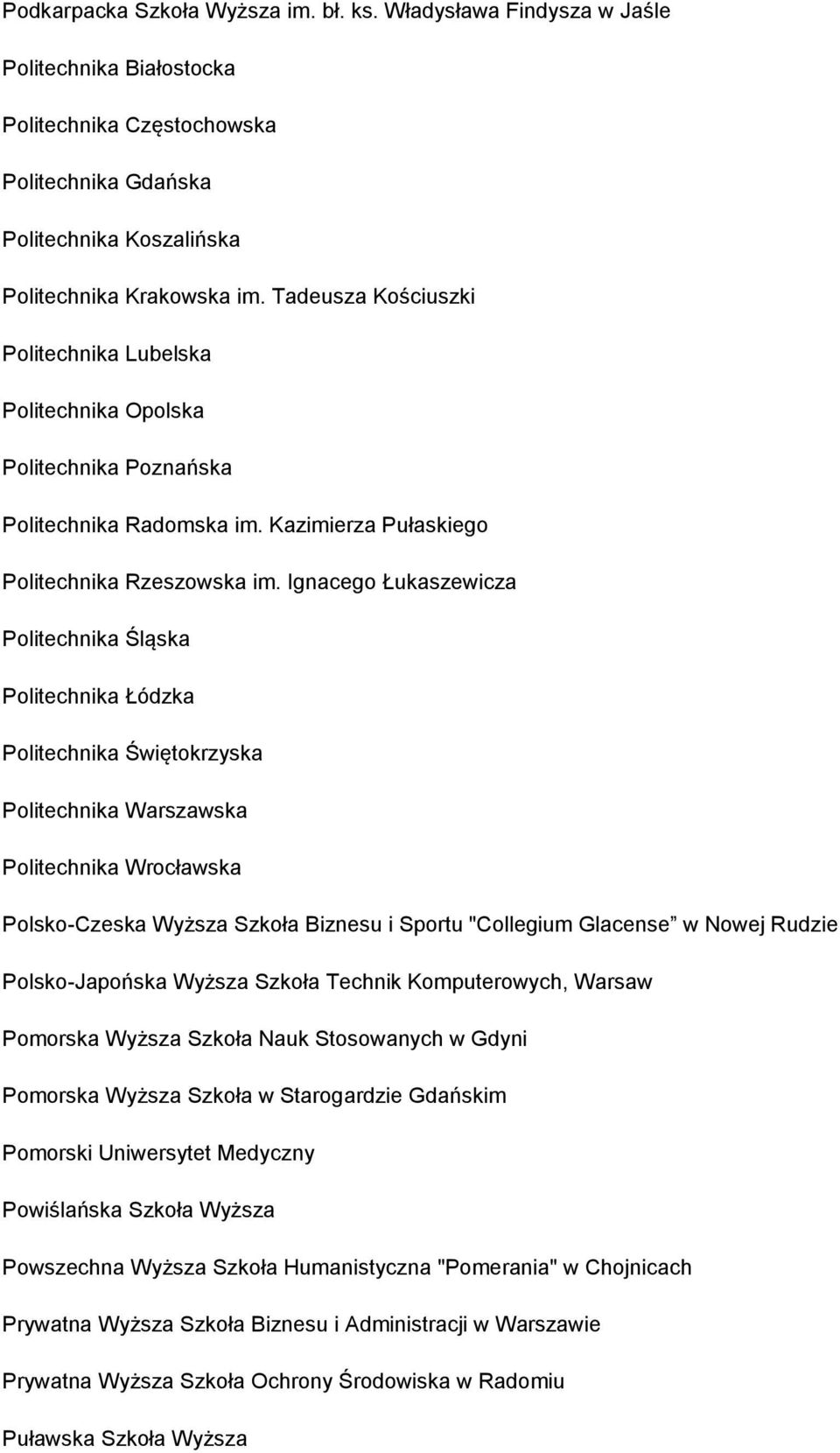 Ignacego Łukaszewicza Politechnika Śląska Politechnika Łódzka Politechnika Świętokrzyska Politechnika Warszawska Politechnika Wrocławska Polsko-Czeska Wyższa Szkoła Biznesu i Sportu "Collegium