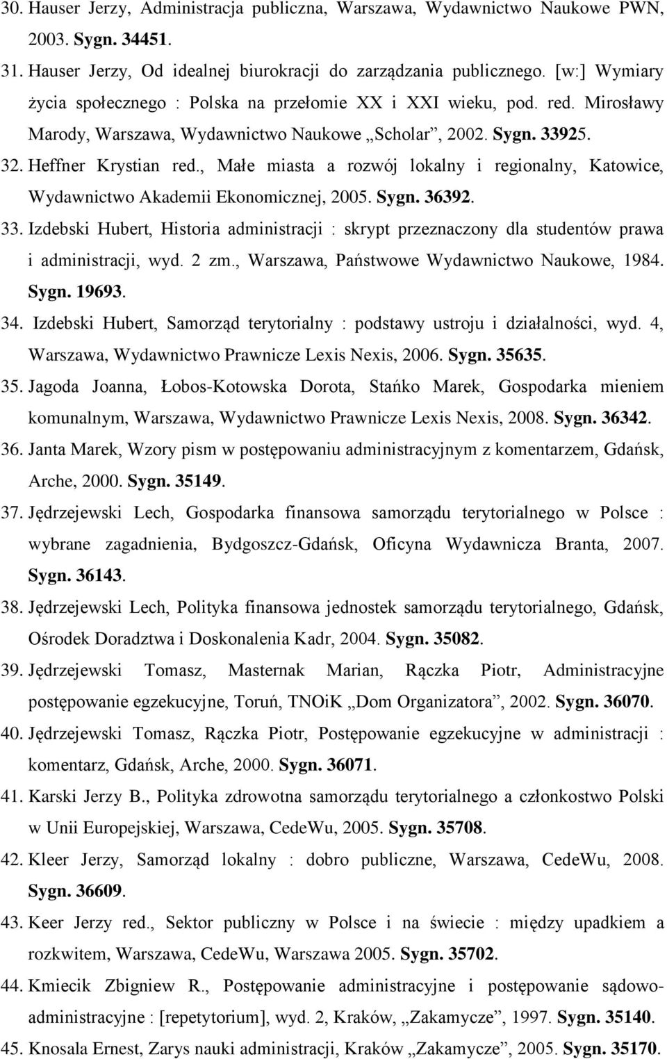 , Małe miasta a rozwój lokalny i regionalny, Katowice, Wydawnictwo Akademii Ekonomicznej, 2005. Sygn. 36392. 33.