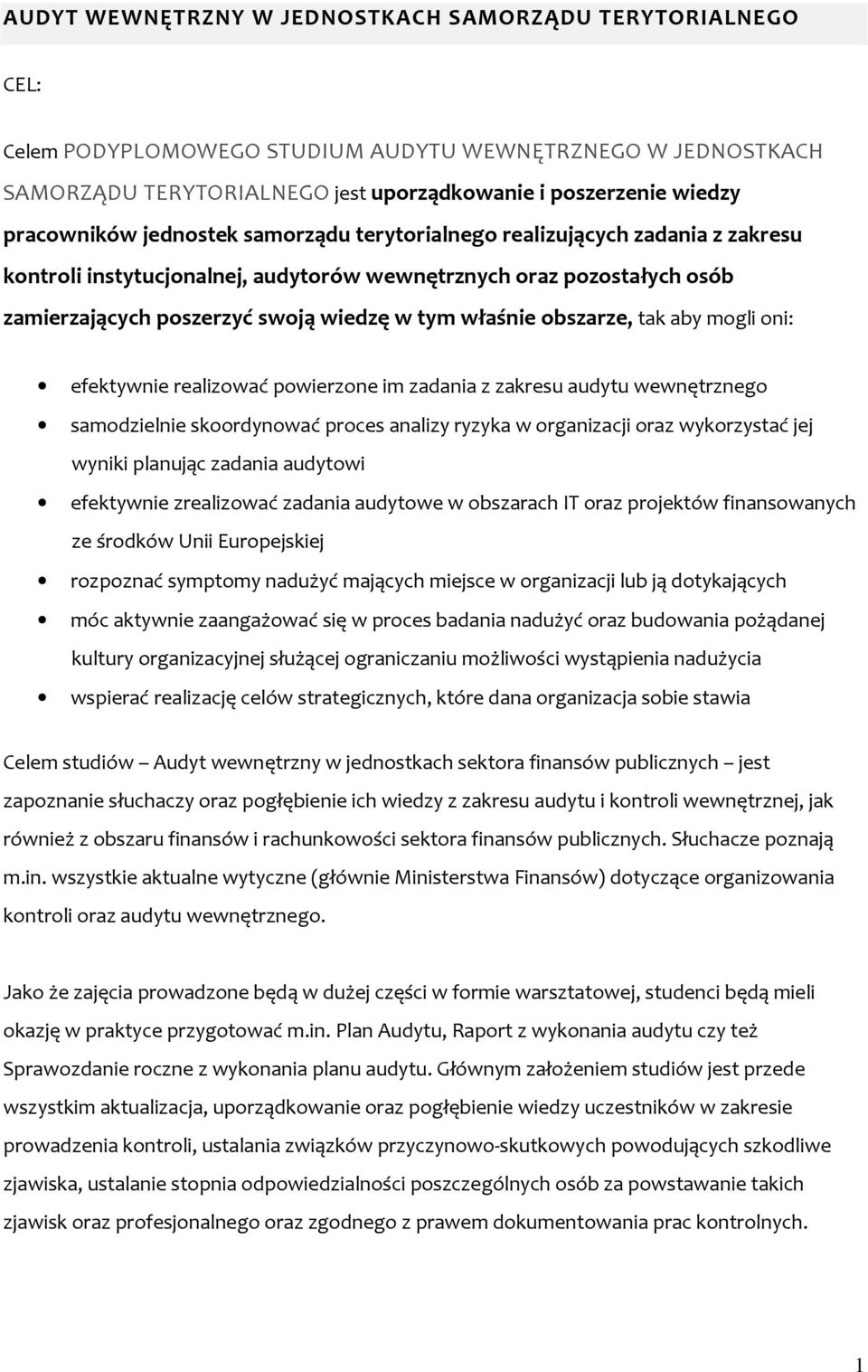 właśnie obszarze, tak aby mogli oni: efektywnie realizować powierzone im zadania z zakresu audytu wewnętrznego samodzielnie skoordynować proces analizy ryzyka w organizacji oraz wykorzystać jej