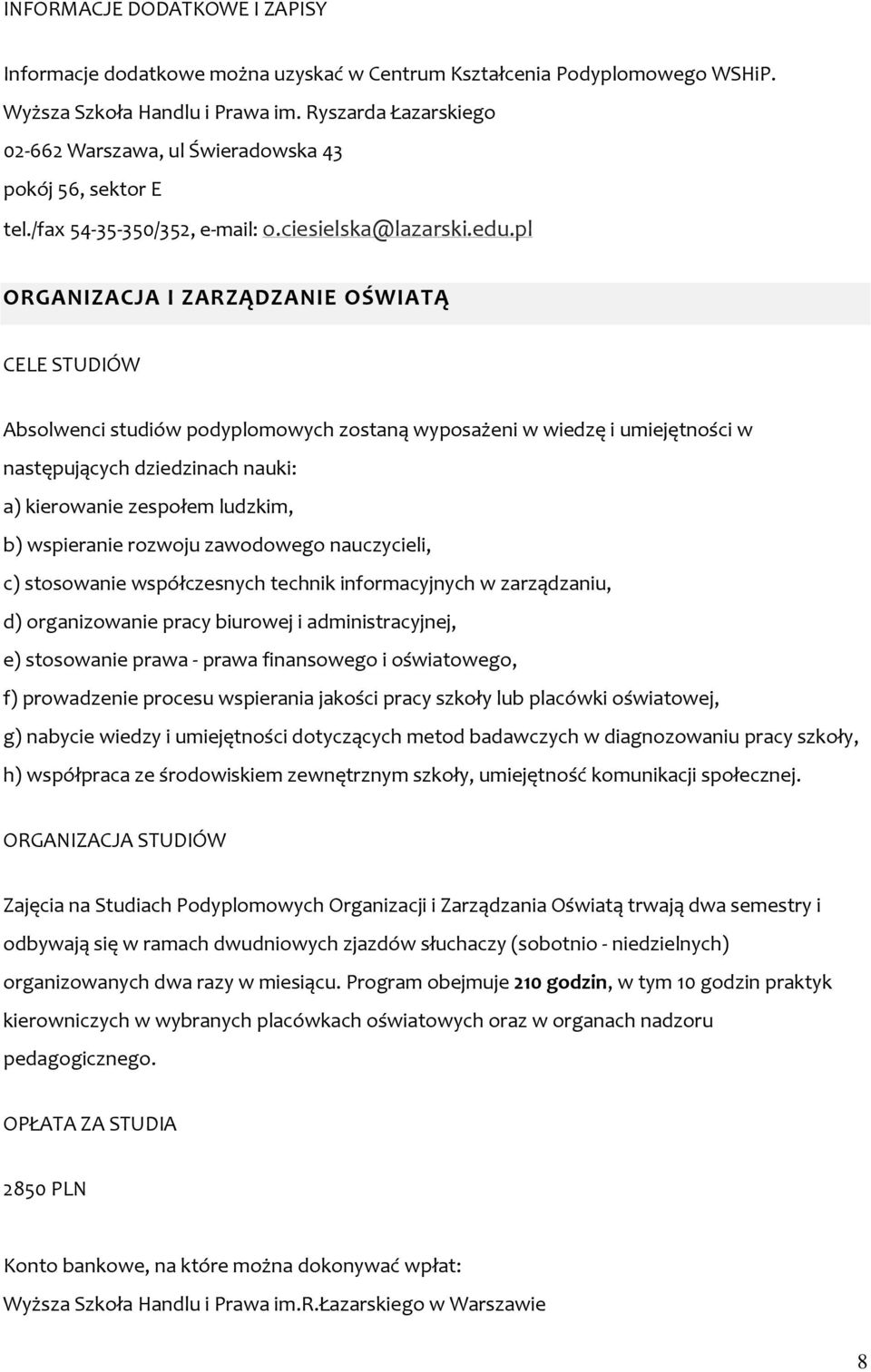 wspieranie rozwoju zawodowego nauczycieli, c) stosowanie współczesnych technik informacyjnych w zarządzaniu, d) organizowanie pracy biurowej i administracyjnej, e) stosowanie prawa - prawa