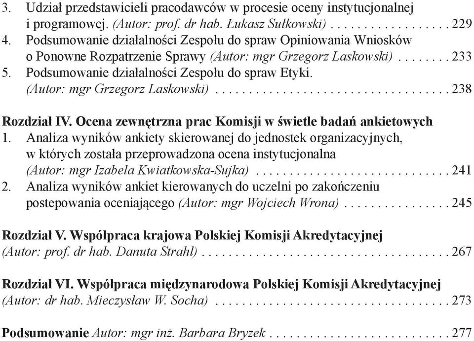 (Autor: mgr Grzegorz Laskowski)................................... 238 Rozdział IV. Ocena zewnętrzna prac Komisji w świetle badań ankietowych.