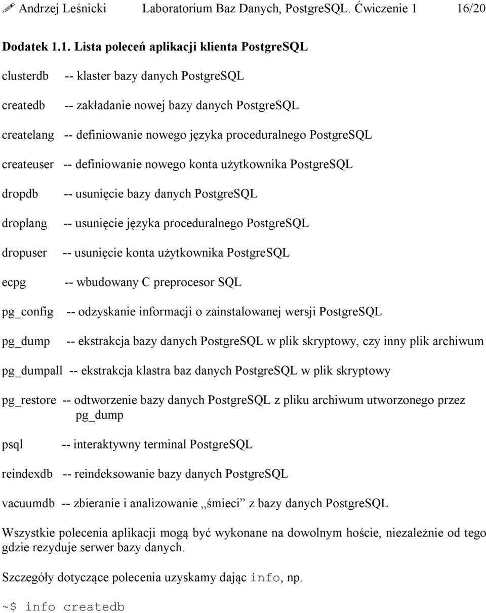 proceduralnego PostgreSQL createuser -- definiowanie nowego konta użytkownika PostgreSQL dropdb droplang dropuser ecpg pg_config pg_dump -- usunięcie bazy danych PostgreSQL -- usunięcie języka