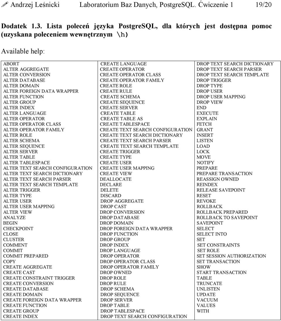 DATA WRAPPER ALTER FUNCTION ALTER GROUP ALTER INDEX ALTER LANGUAGE ALTER OPERATOR ALTER OPERATOR CLASS ALTER OPERATOR FAMILY ALTER ROLE ALTER SCHEMA ALTER SEQUENCE ALTER SERVER ALTER TABLE ALTER