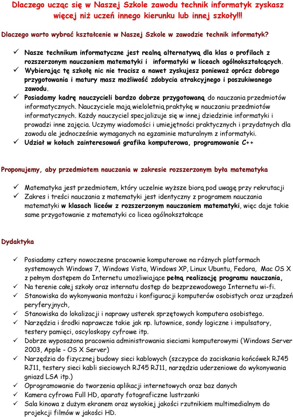 Wybierając tę szkołę nic nie tracisz a nawet zyskujesz ponieważ oprócz dobrego przygotowania i matury masz możliwość zdobycia atrakcyjnego i poszukiwanego zawodu.