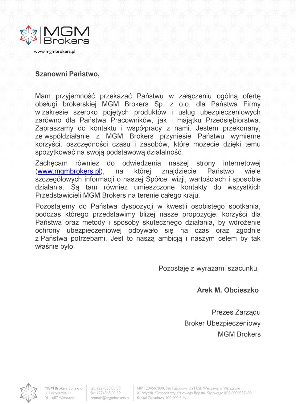 Jestem przekonany, że współdziałanie z MGM Brokers przyniesie Państwu wymierne korzyści, oszczędności czasu i zasobów, które możecie dzięki temu spożytkować na swoją podstawową działalność.