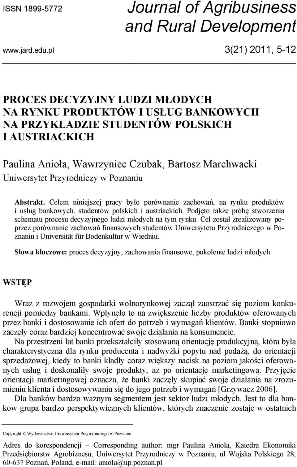 Uniwersytet Przyrodniczy w Poznaniu Abstrakt. Celem niniejszej pracy było porównanie zachowań, na rynku produktów i usług bankowych, studentów polskich i austriackich.