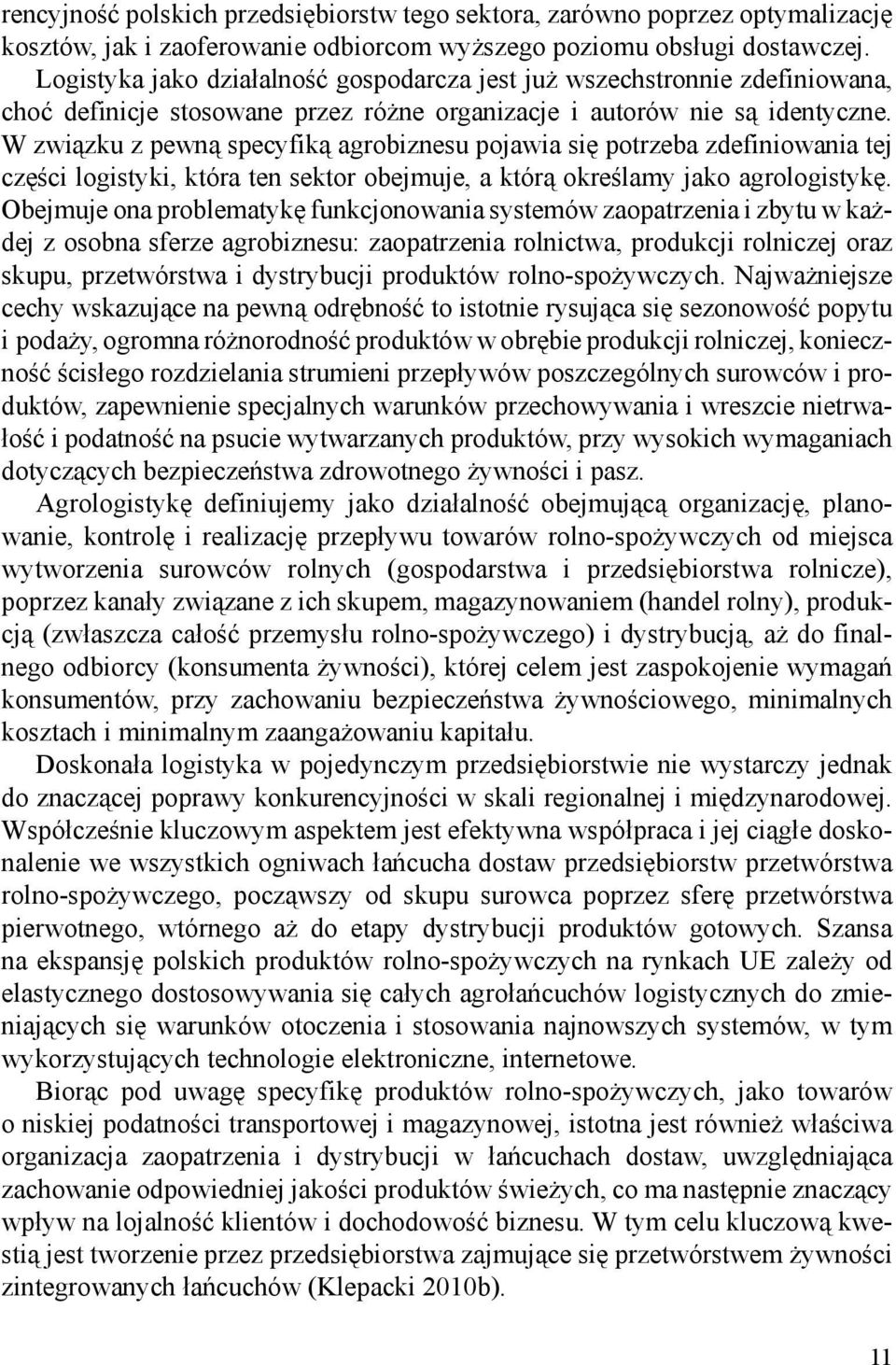 W związku z pewną specyfiką agrobiznesu pojawia się potrzeba zdefiniowania tej części logistyki, która ten sektor obejmuje, a którą określamy jako agrologistykę.