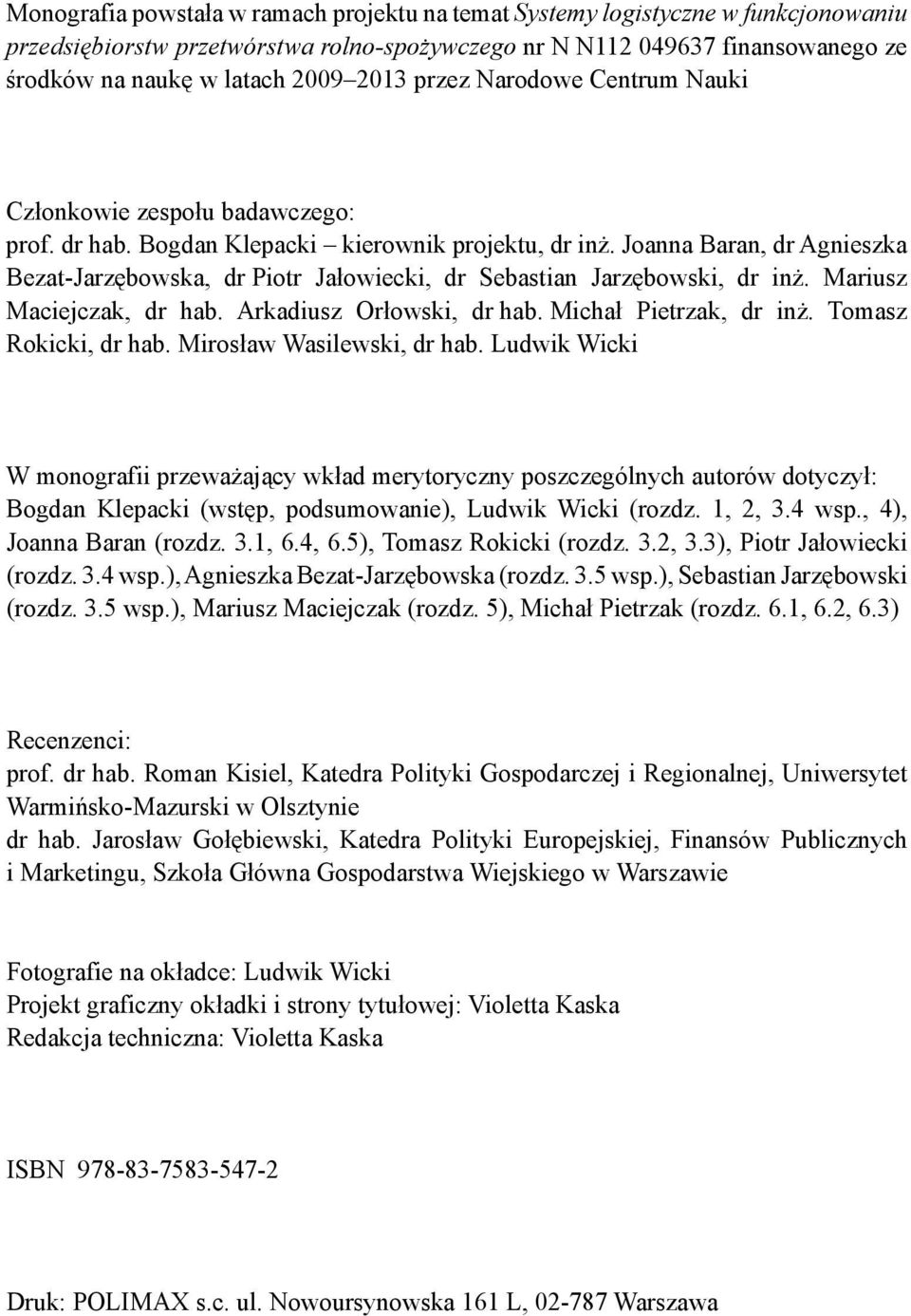 Joanna Baran, dr Agnieszka Bezat-Jarzębowska, dr Piotr Jałowiecki, dr Sebastian Jarzębowski, dr inż. Mariusz Maciejczak, dr hab. Arkadiusz Orłowski, dr hab. Michał Pietrzak, dr inż.