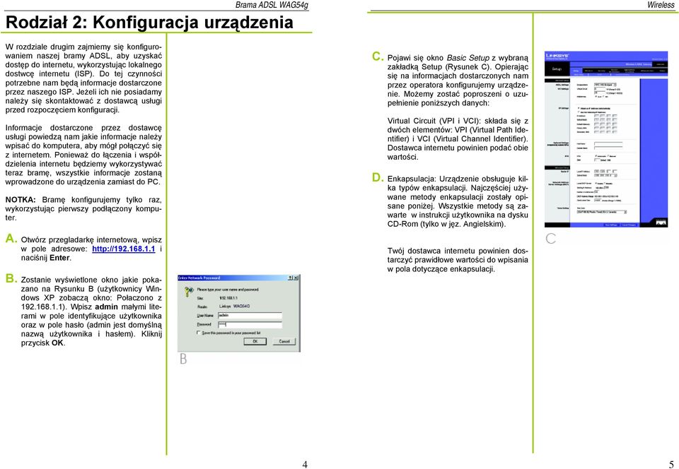 Jeżeli ich nie posiadamy należy się skontaktować z dostawcą usługi przed rozpoczęciem konfiguracji.