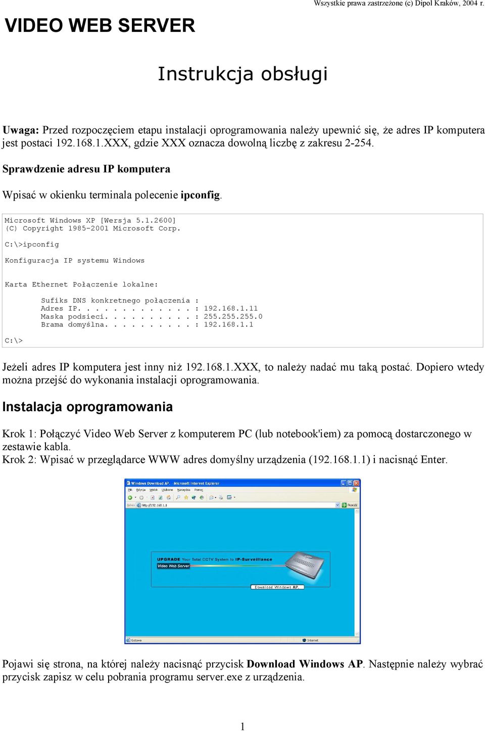 Sprawdzenie adresu IP komputera Wpisać w okienku terminala polecenie ipconfig. Microsoft Windows XP [Wersja 5.1.2600] (C) Copyright 1985-2001 Microsoft Corp.