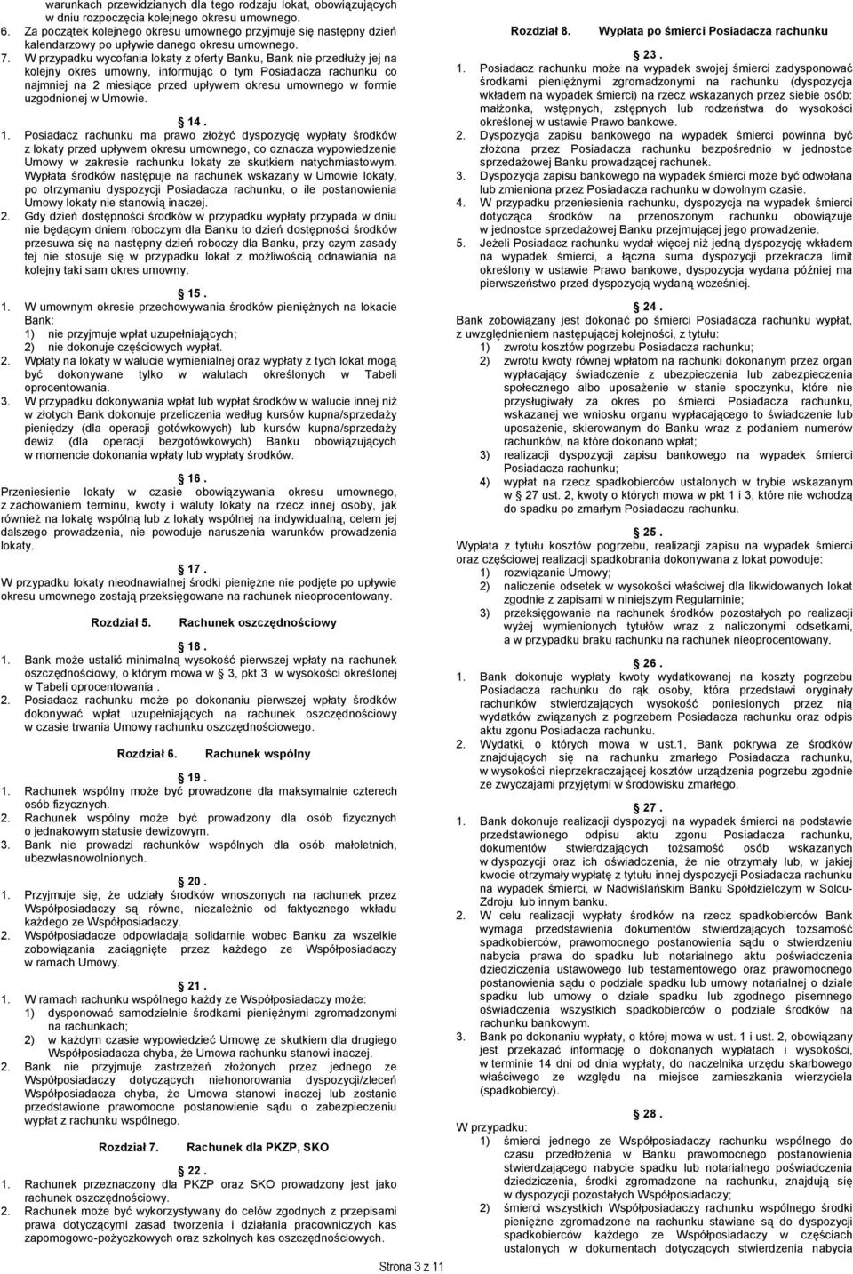 W przypadku wycofania lokaty z oferty Banku, Bank nie przedłuży jej na kolejny okres umowny, informując o tym Posiadacza rachunku co najmniej na 2 miesiące przed upływem okresu umownego w formie