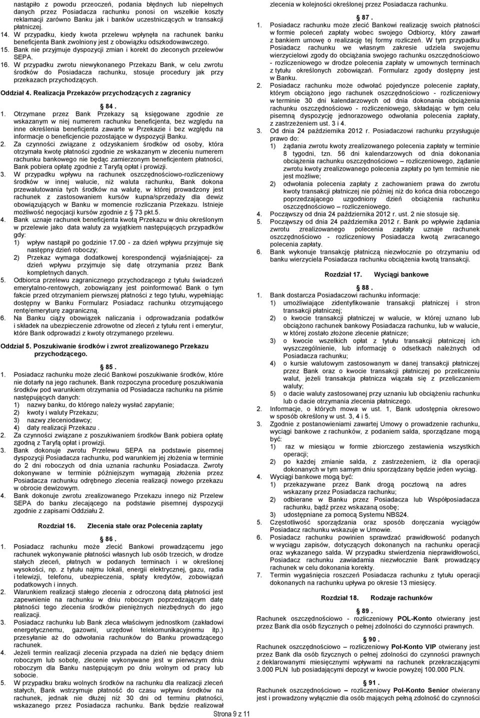 Bank nie przyjmuje dyspozycji zmian i korekt do zleconych przelewów SEPA. 16.