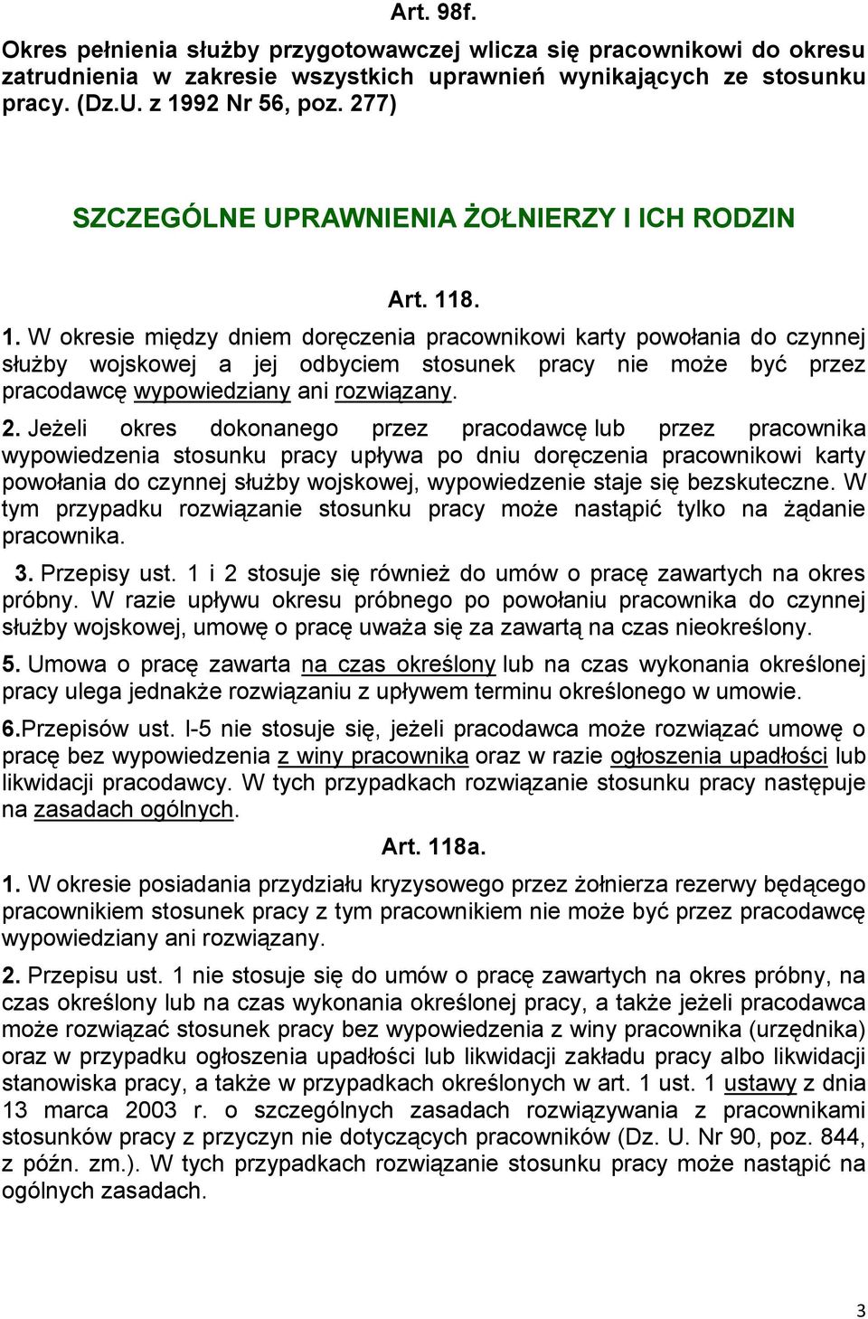 8. 1. W okresie między dniem doręczenia pracownikowi karty powołania do czynnej służby wojskowej a jej odbyciem stosunek pracy nie może być przez pracodawcę wypowiedziany ani rozwiązany. 2.