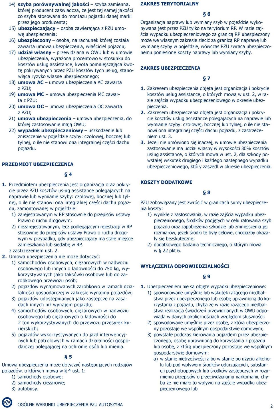 ubezpieczenia, wyrażona procentowo w stosunku do kosztów usług assistance, kwota pomniejszająca kwotę pokrywanych przez PZU kosztów tych usług, stanowiąca ryzyko własne ubezpieczonego; 18) umowa AC