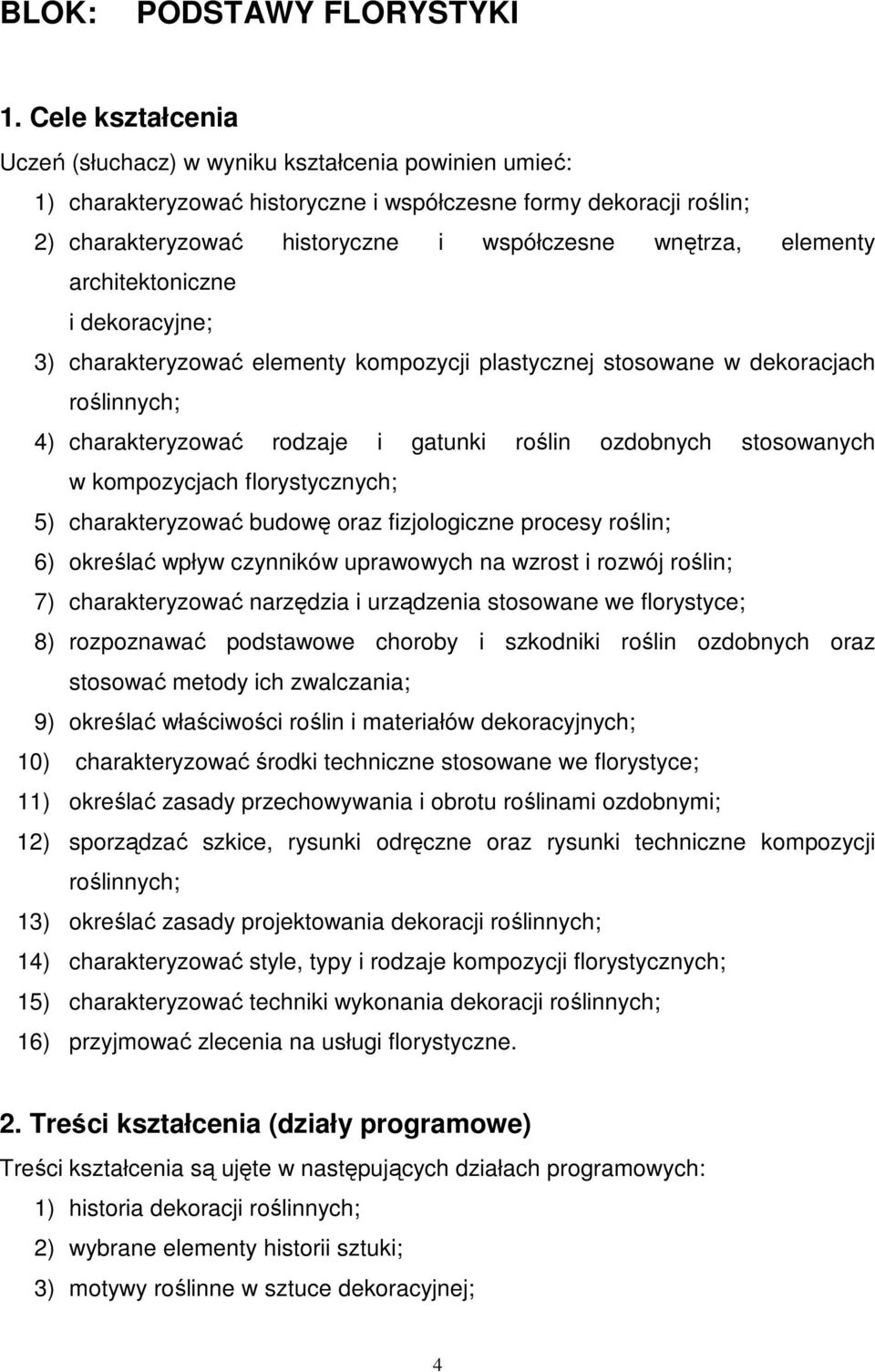 elementy architektoniczne i dekoracyjne; 3) charakteryzować elementy kompozycji plastycznej stosowane w dekoracjach roślinnych; 4) charakteryzować rodzaje i gatunki roślin ozdobnych stosowanych w