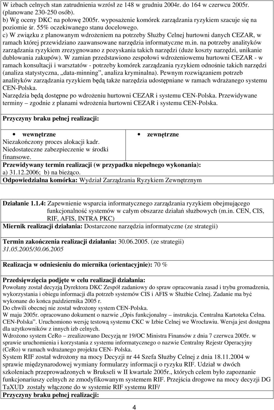 c) W związku z planowanym wdrożeniem na potrzeby Służby Celnej hurtowni danych CEZAR, w ramach której przewidziano zaawansowane narzędzia inf