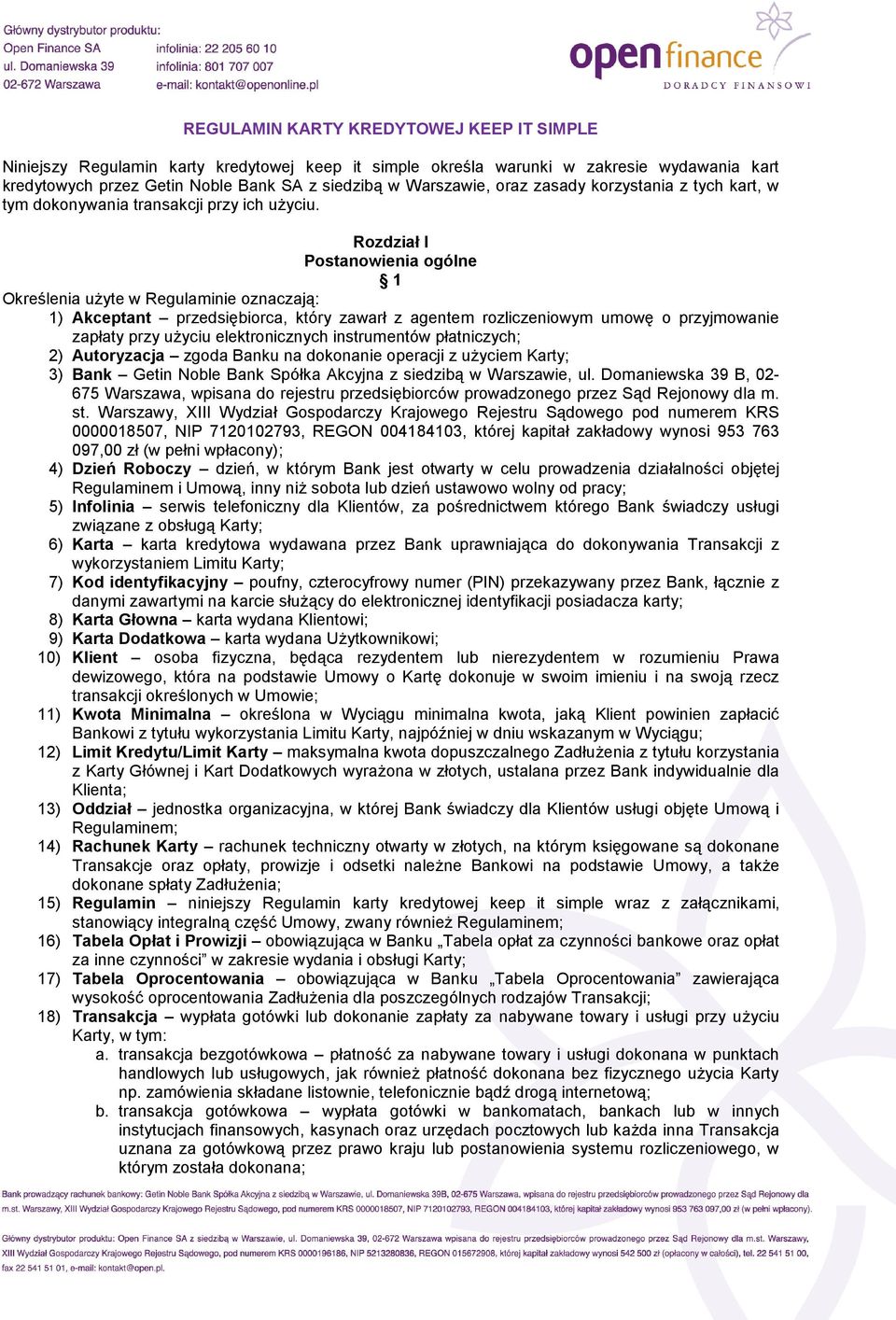 Rozdział I Postanowienia ogólne 1 Określenia użyte w Regulaminie oznaczają: 1) Akceptant przedsiębiorca, który zawarł z agentem rozliczeniowym umowę o przyjmowanie zapłaty przy użyciu elektronicznych