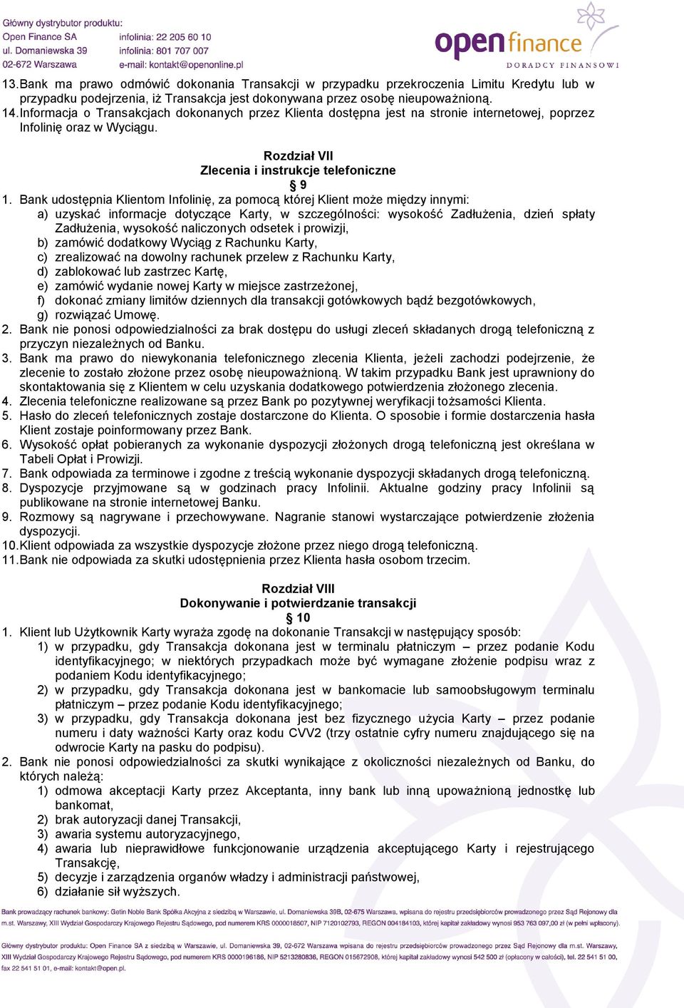 Bank udostępnia Klientom Infolinię, za pomocą której Klient może między innymi: a) uzyskać informacje dotyczące Karty, w szczególności: wysokość Zadłużenia, dzień spłaty Zadłużenia, wysokość