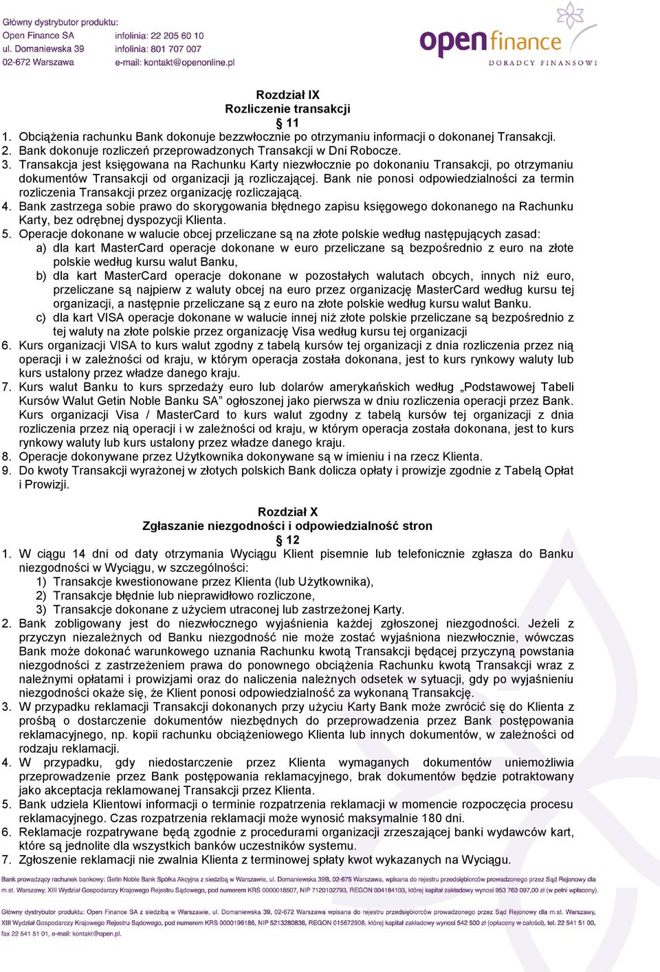 Transakcja jest księgowana na Rachunku Karty niezwłocznie po dokonaniu Transakcji, po otrzymaniu dokumentów Transakcji od organizacji ją rozliczającej.