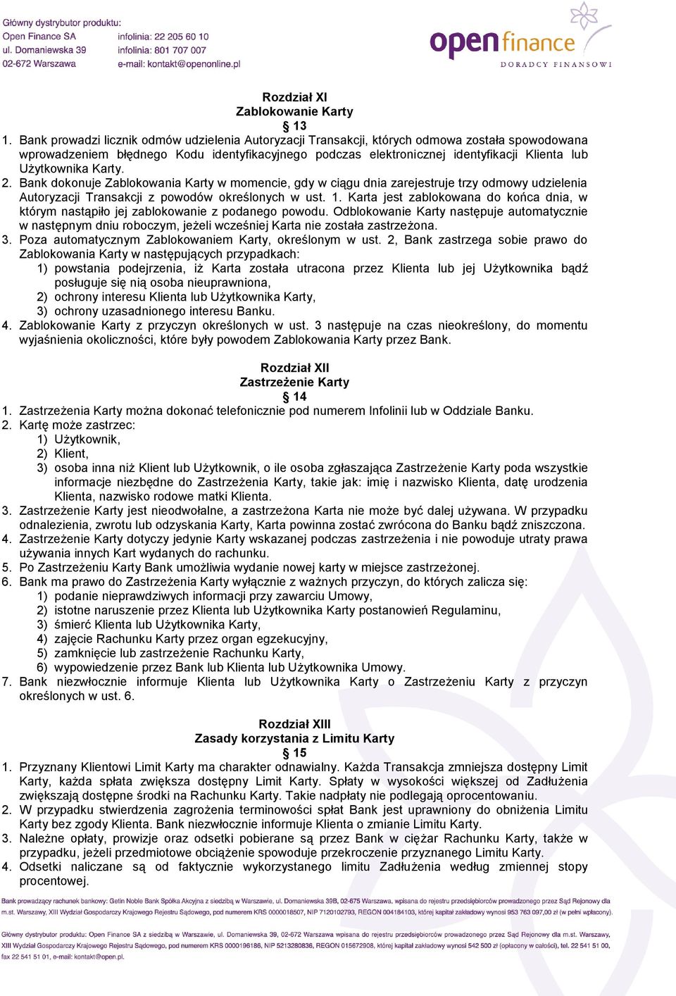 Użytkownika Karty. 2. Bank dokonuje Zablokowania Karty w momencie, gdy w ciągu dnia zarejestruje trzy odmowy udzielenia Autoryzacji Transakcji z powodów określonych w ust. 1.