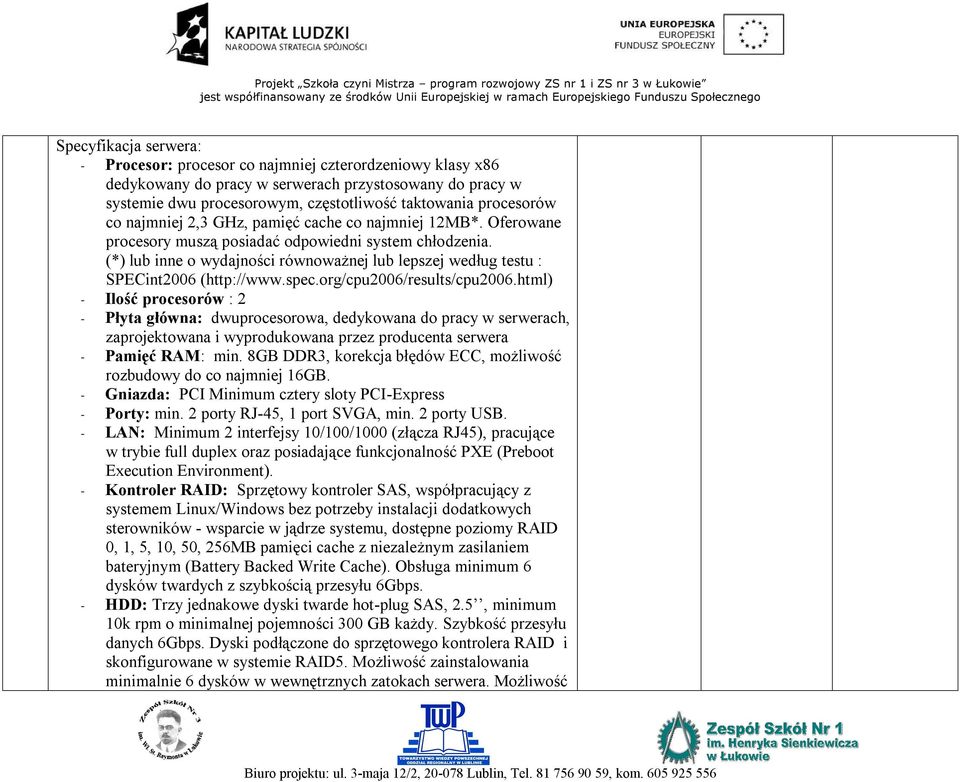 (*) lub inne o wydajności równoważnej lub lepszej według testu : SPECint2006 (http://www.spec.org/cpu2006/results/cpu2006.