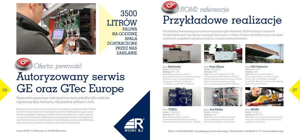 Oferta: pewność Autoryzowany serwis GE oraz GTec Europe Skutecznie zapanować nad ogromną mocą potrafią tylko nieliczni, najwyższej klasy fachowcy. My jesteśmy jednymi z nich.