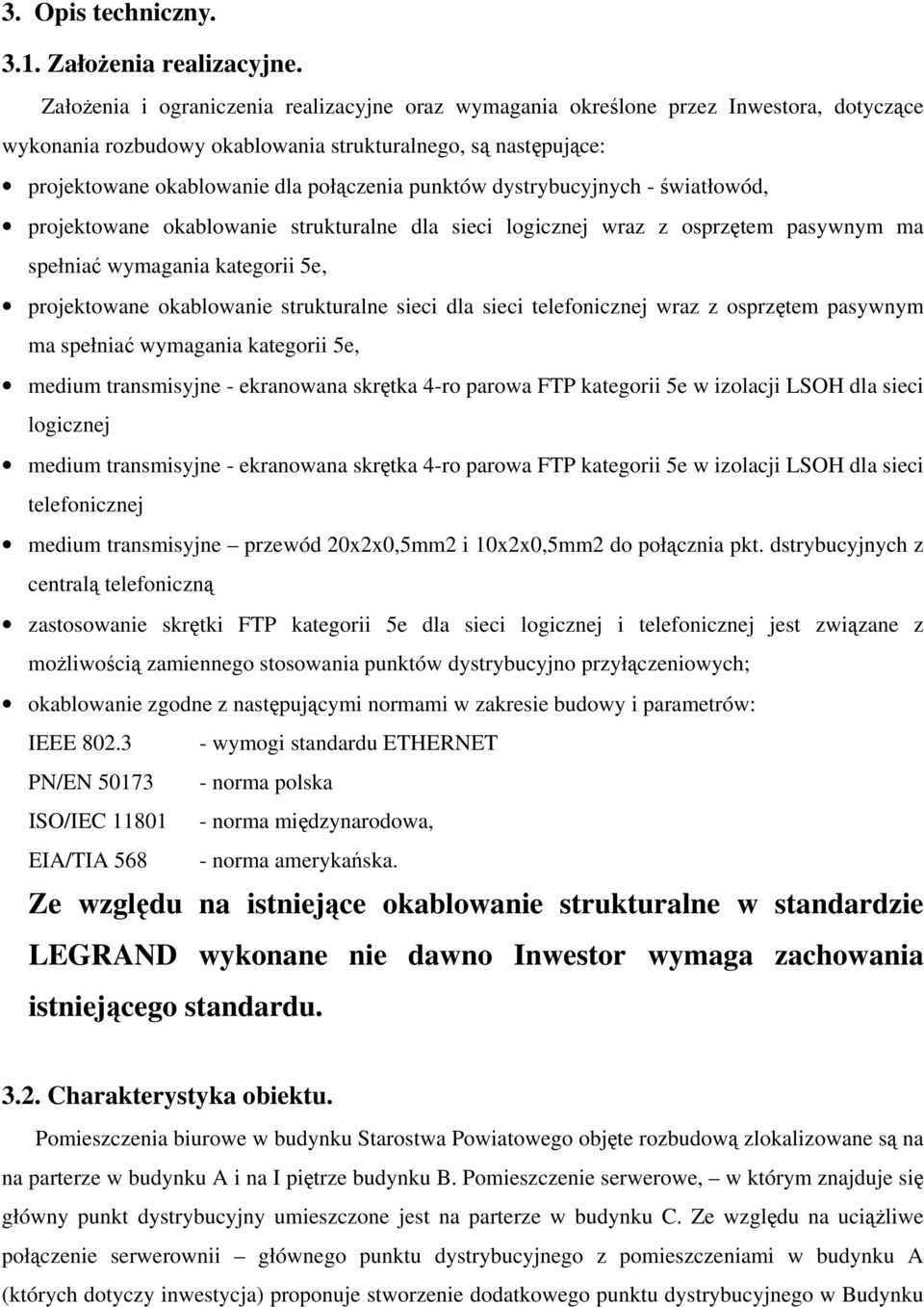 punktów dystrybucyjnych - światłowód, projektowane okablowanie strukturalne dla sieci logicznej wraz z osprzętem pasywnym ma spełniać wymagania kategorii 5e, projektowane okablowanie strukturalne