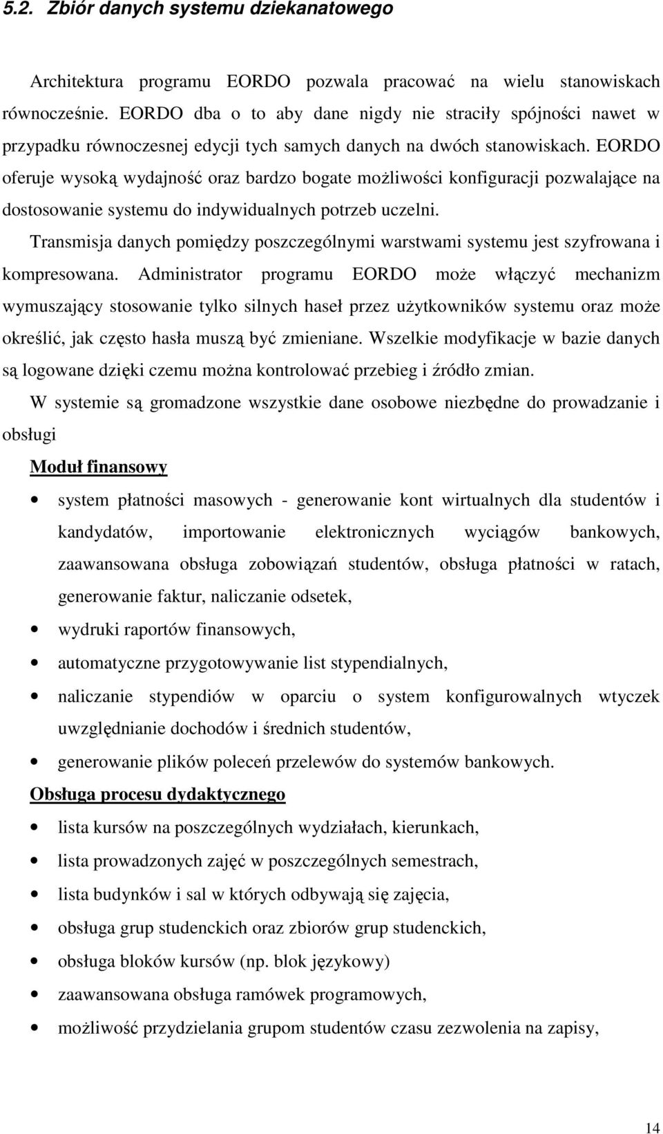 EORDO oferuje wysoką wydajność oraz bardzo bogate możliwości konfiguracji pozwalające na dostosowanie systemu do indywidualnych potrzeb uczelni.