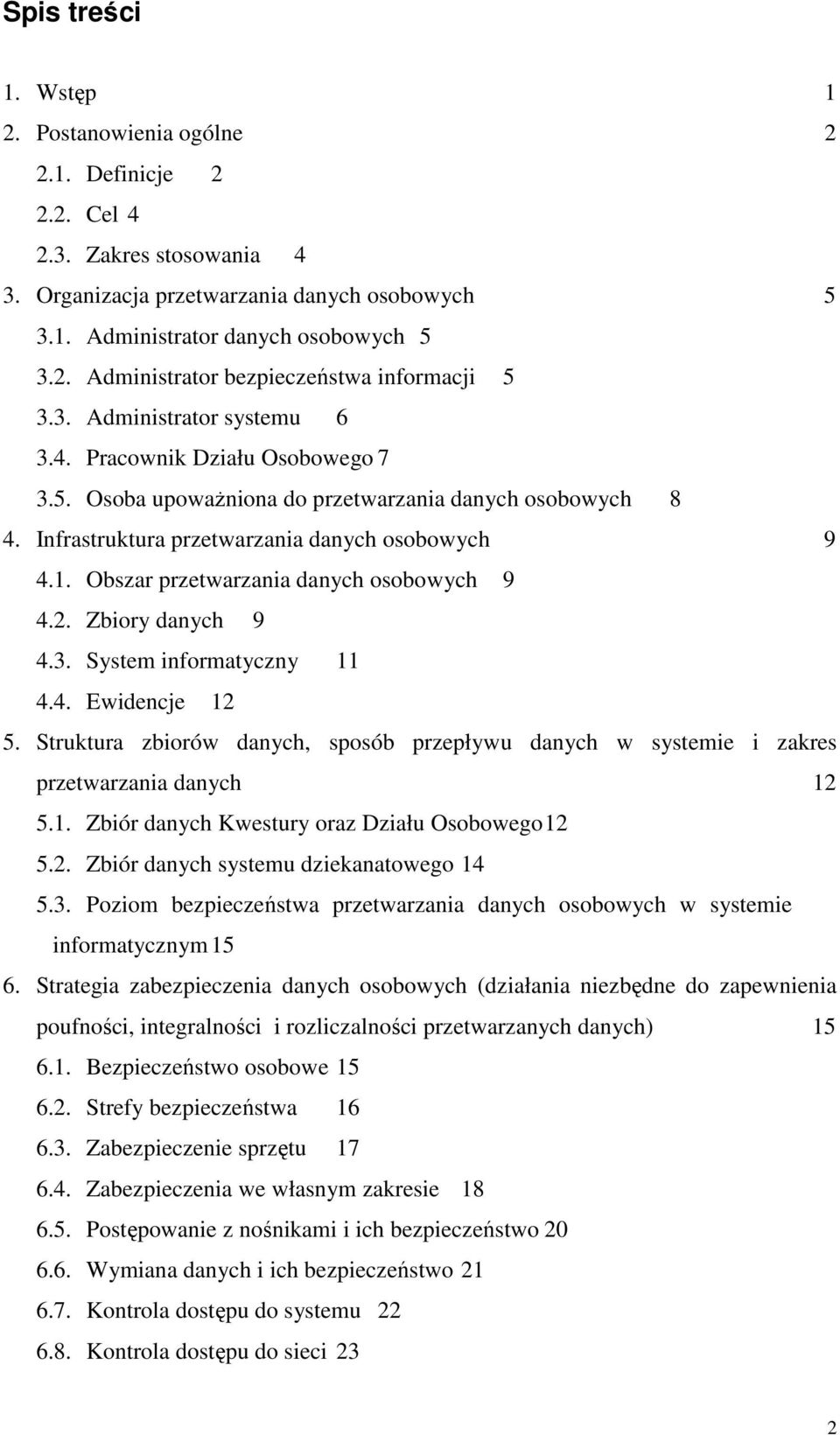 Obszar przetwarzania danych osobowych 9 4.2. Zbiory danych 9 4.3. System informatyczny 11 4.4. Ewidencje 12 5.