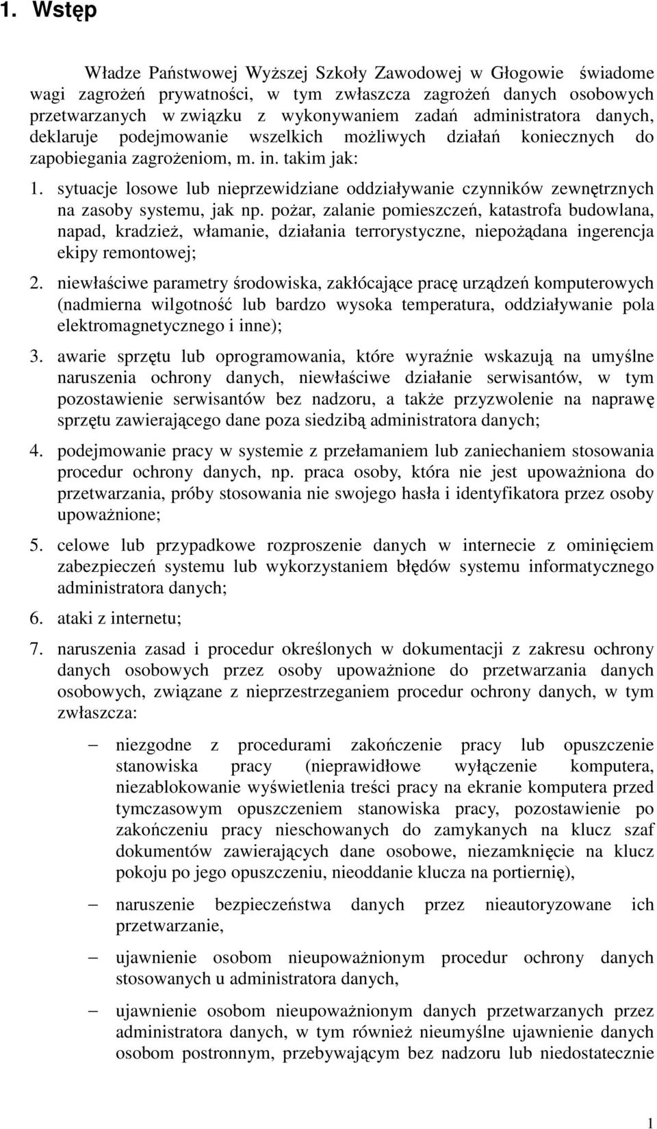sytuacje losowe lub nieprzewidziane oddziaływanie czynników zewnętrznych na zasoby systemu, jak np.