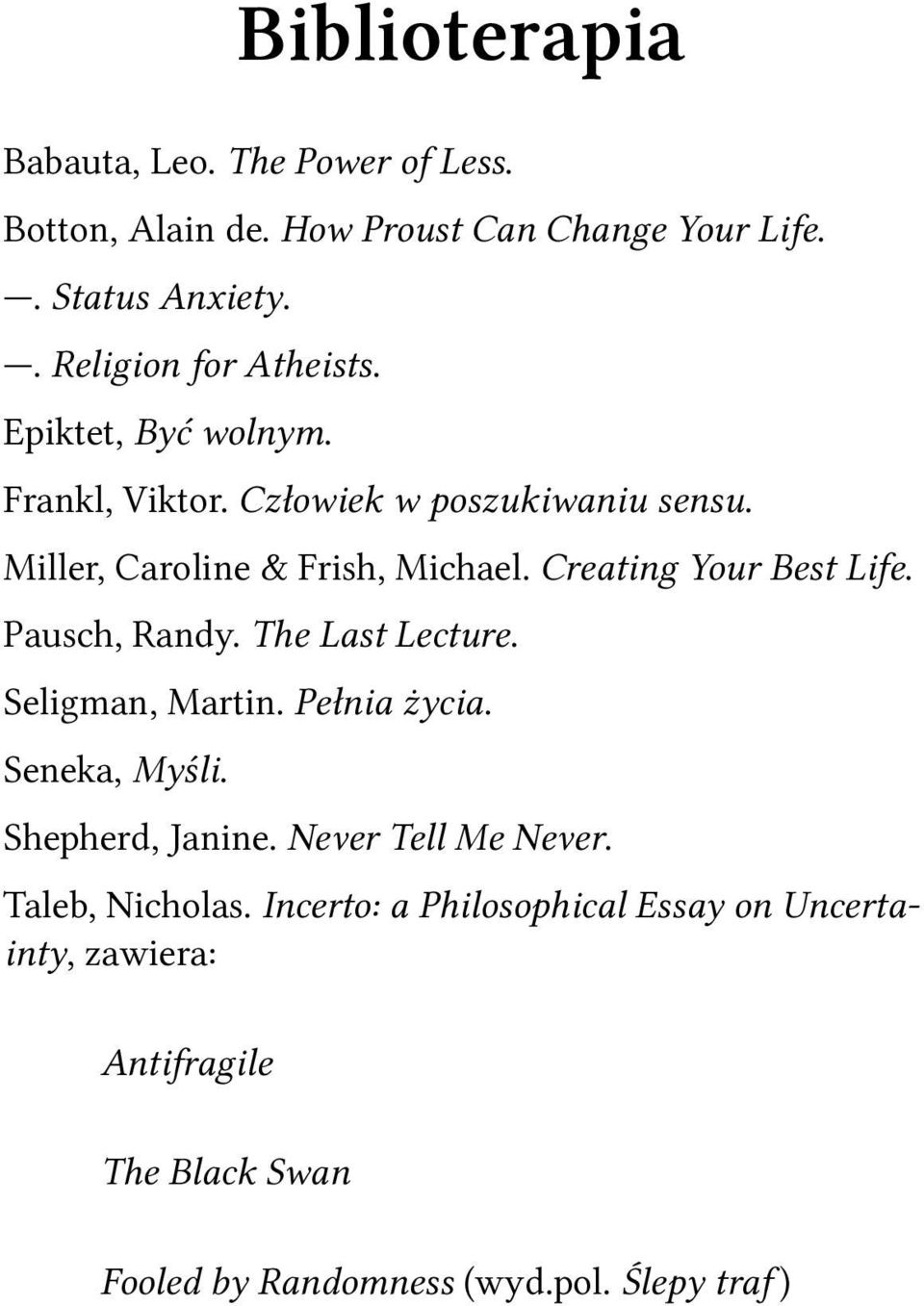 Creating Your Best Life. Pausch, Randy. The Last Lecture. Seligman, Martin. Pełnia życia. Seneka, Myśli. Shepherd, Janine.