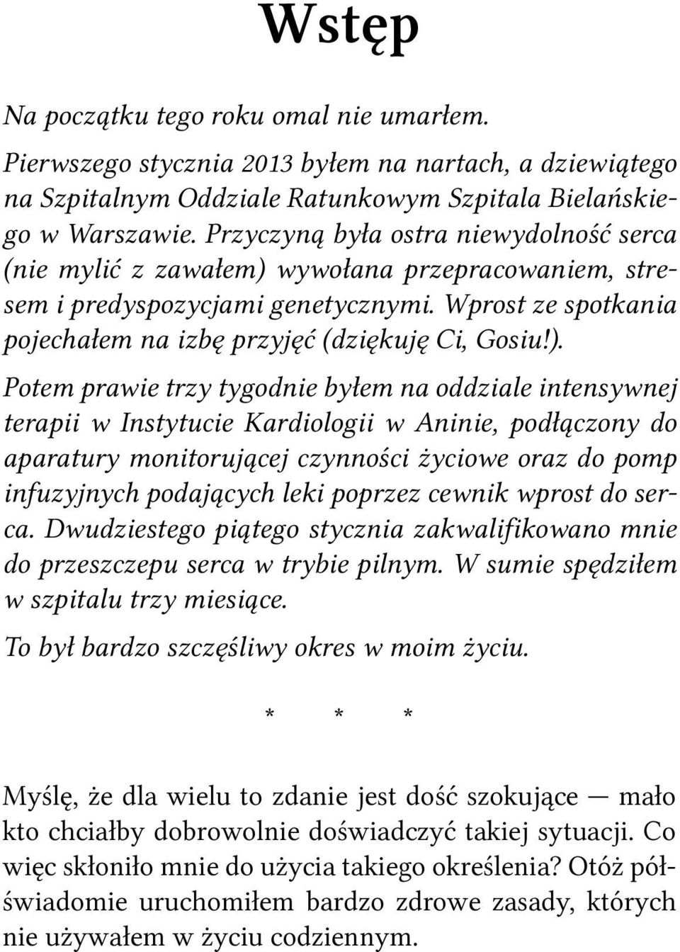 wywołana przepracowaniem, stresem i predyspozycjami genetycznymi. Wprost ze spotkania pojechałem na izbę przyjęć (dziękuję Ci, Gosiu!).