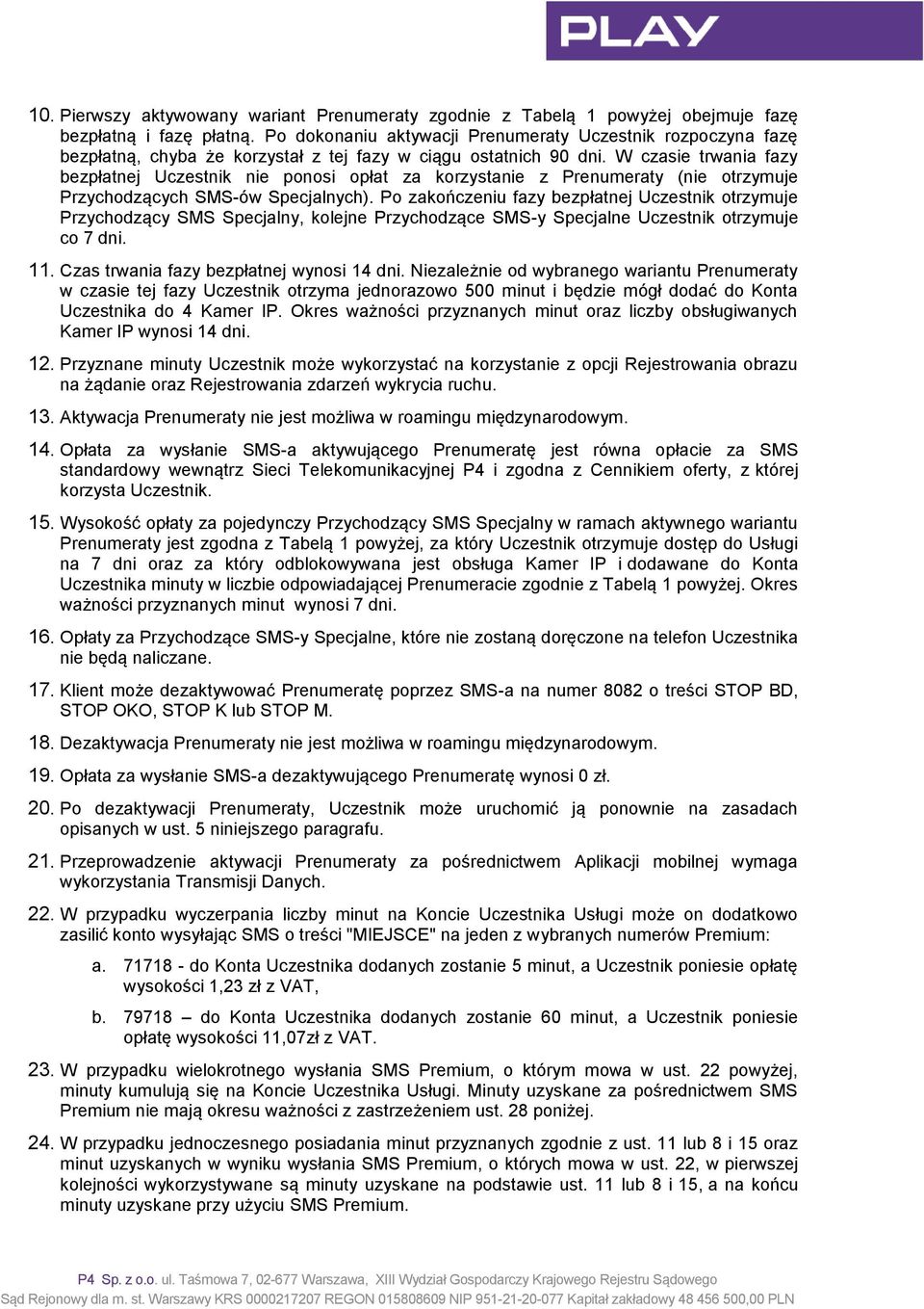 W czasie trwania fazy bezpłatnej Uczestnik nie ponosi opłat za korzystanie z Prenumeraty (nie otrzymuje Przychodzących SMS-ów Specjalnych).