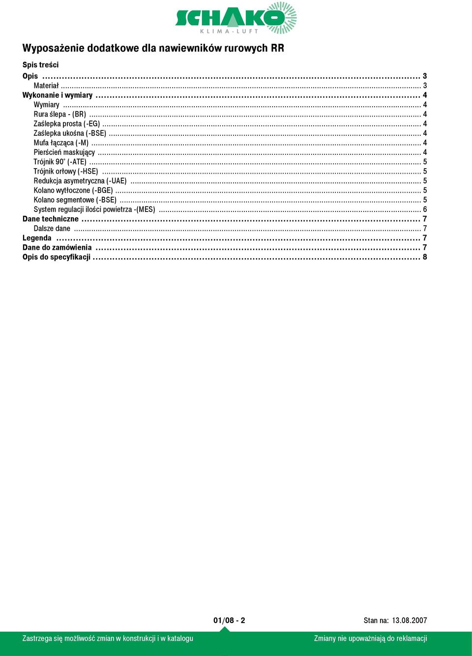 .. 5 Redukcja asymetryczna (-UAE)... 5 Kolano wytłoczone (-BGE)... 5 Kolano segmentowe (-BSE).