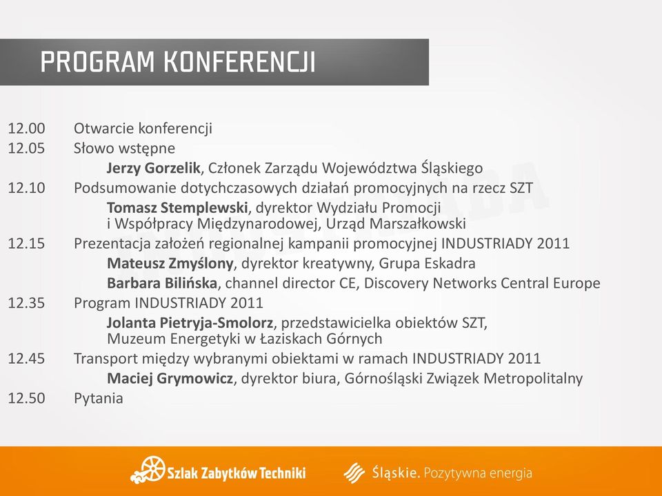 15 Prezentacja założeo regionalnej kampanii promocyjnej INDUSTRIADY 2011 Mateusz Zmyślony, dyrektor kreatywny, Grupa Eskadra Barbara Bilioska, channel director CE, Discovery Networks