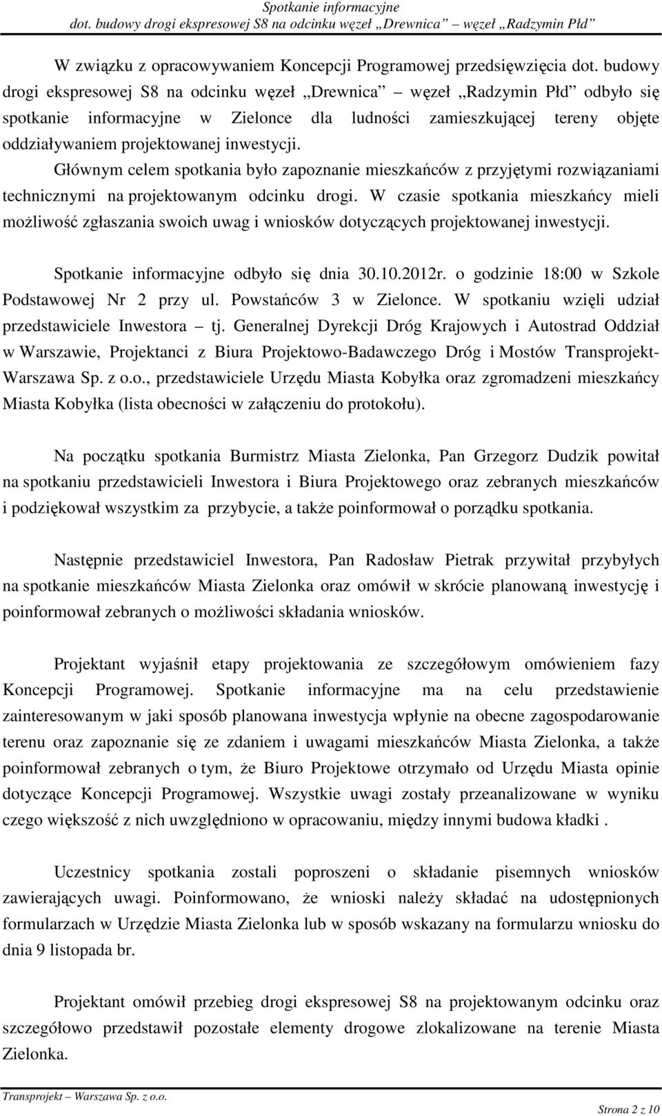 Głównym celem spotkania było zapoznanie mieszkańców z przyjętymi rozwiązaniami technicznymi na projektowanym odcinku drogi.