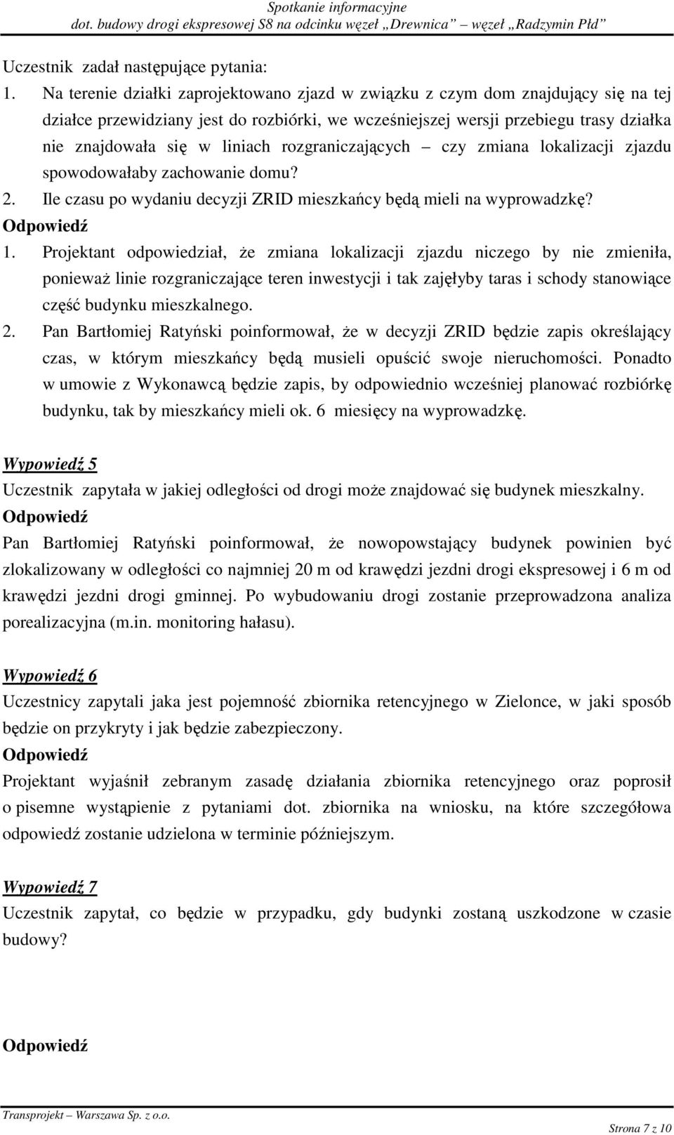 rozgraniczających czy zmiana lokalizacji zjazdu spowodowałaby zachowanie domu? 2. Ile czasu po wydaniu decyzji ZRID mieszkańcy będą mieli na wyprowadzkę? 1.