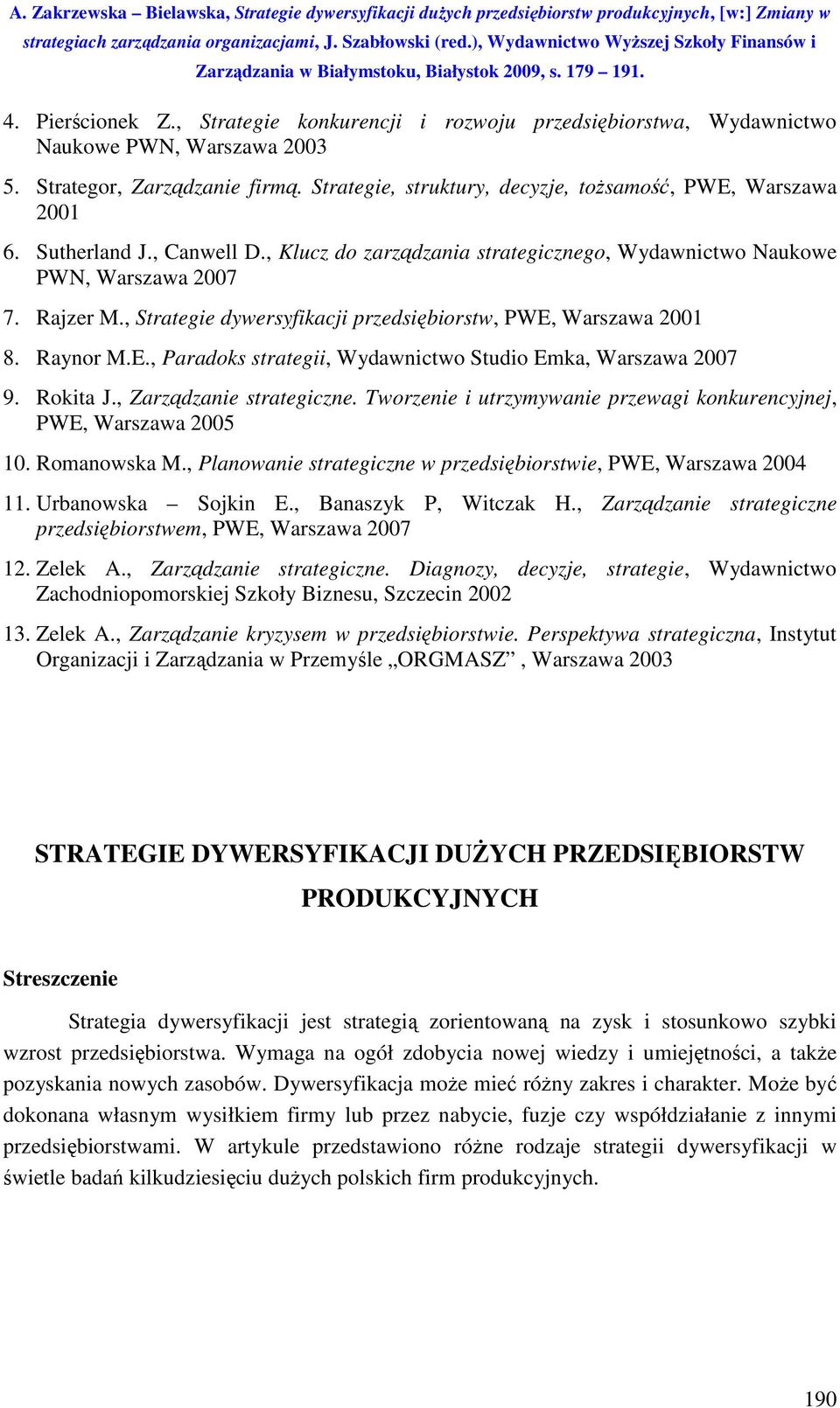 , Strategie dywersyfikacji przedsiębiorstw, PWE, Warszawa 2001 8. Raynor M.E., Paradoks strategii, Wydawnictwo Studio Emka, Warszawa 2007 9. Rokita J., Zarządzanie strategiczne.