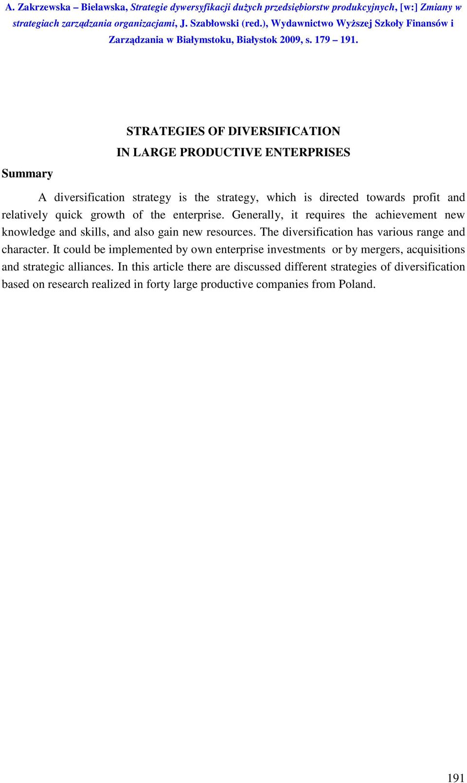 The diversification has various range and character.